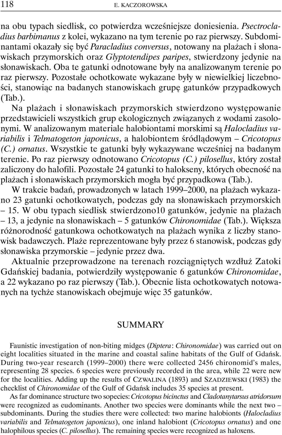 Oba te gatunki odnotowane były na analizowanym terenie po raz pierwszy.