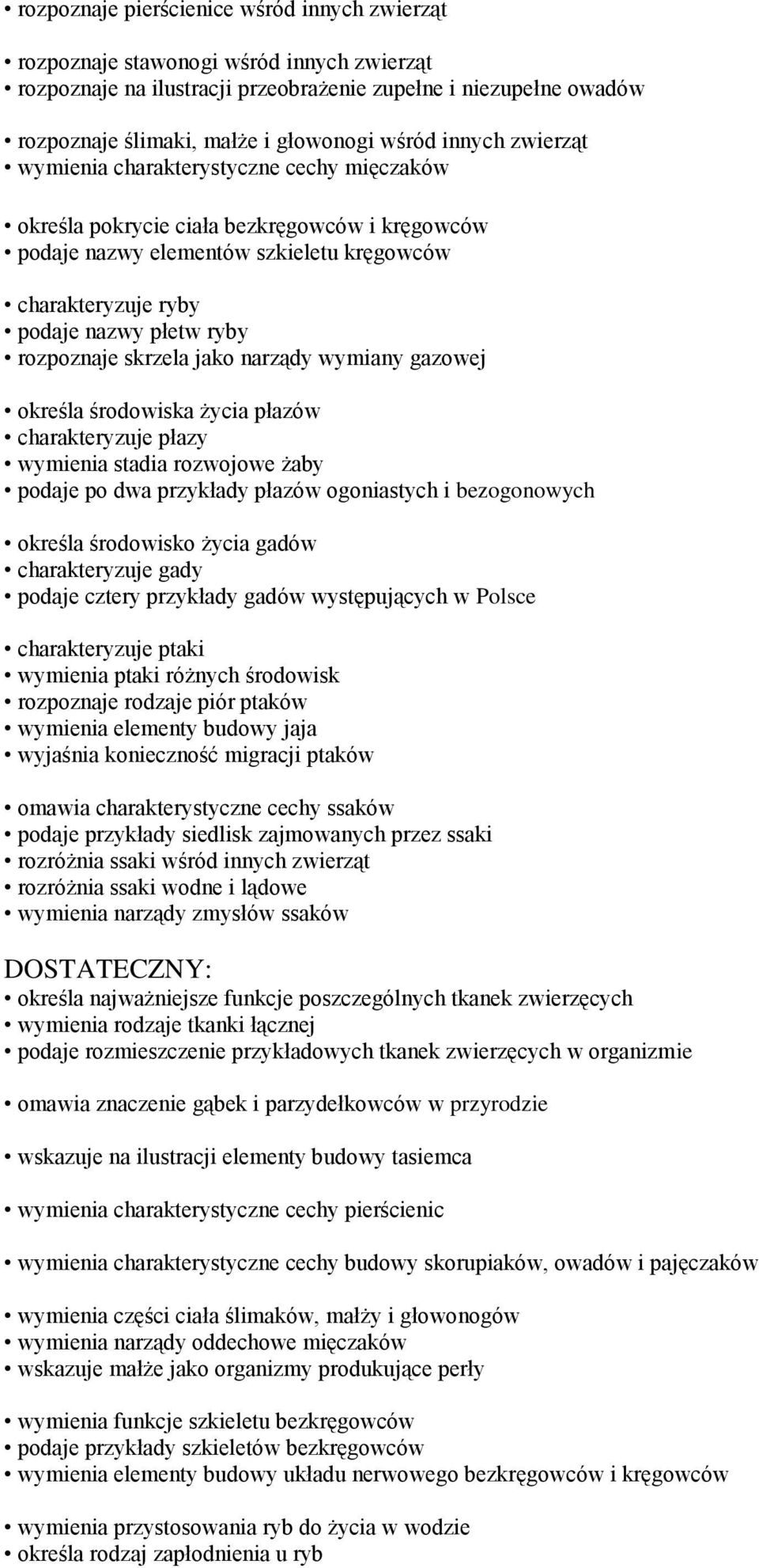 rozpoznaje skrzela jako narządy wymiany gazowej określa środowiska życia płazów charakteryzuje płazy wymienia stadia rozwojowe żaby podaje po dwa przykłady płazów ogoniastych i bezogonowych określa