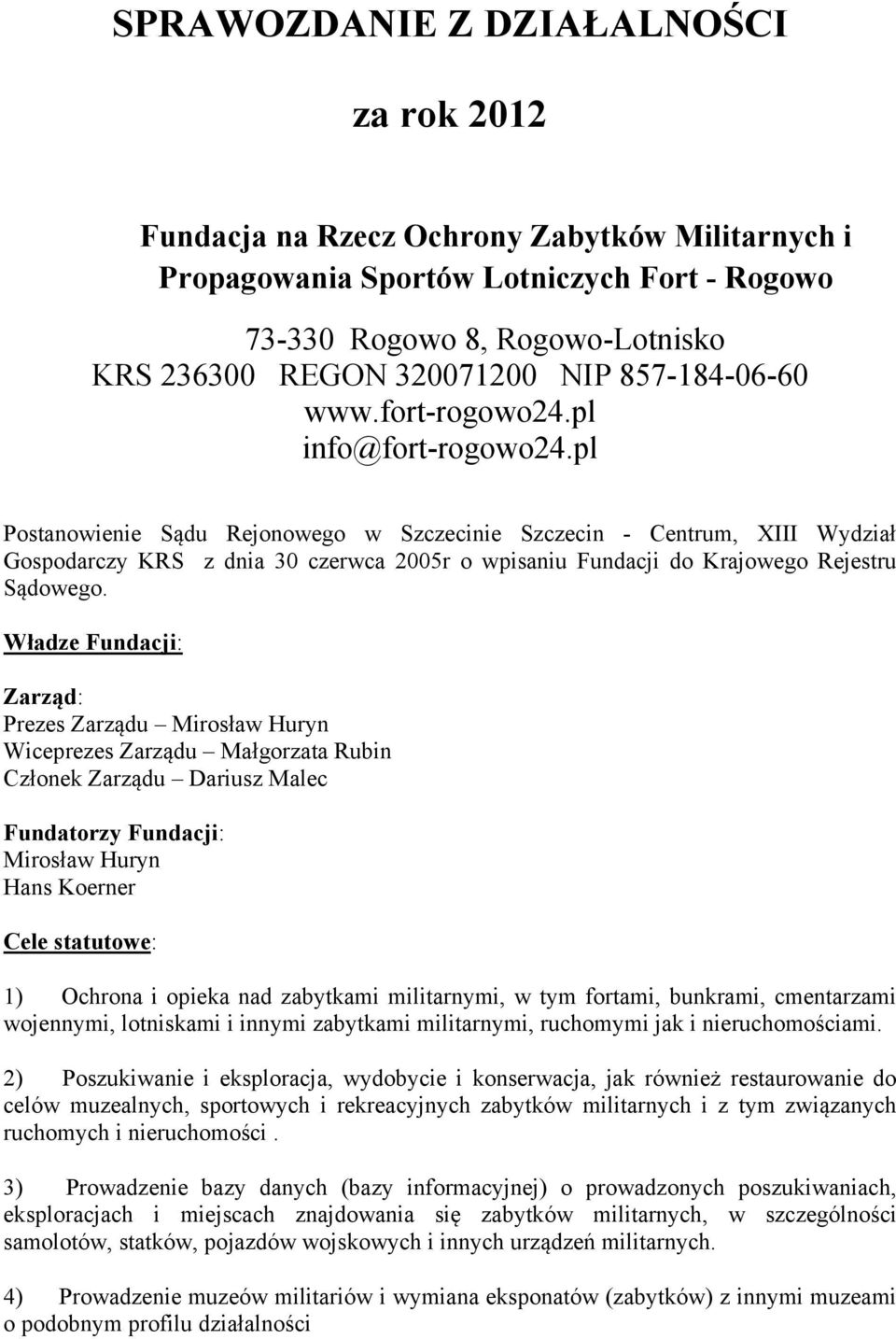 pl Postanowienie Sądu Rejonowego w Szczecinie Szczecin - Centrum, XIII Wydział Gospodarczy KRS z dnia 30 czerwca 2005r o wpisaniu Fundacji do Krajowego Rejestru Sądowego.