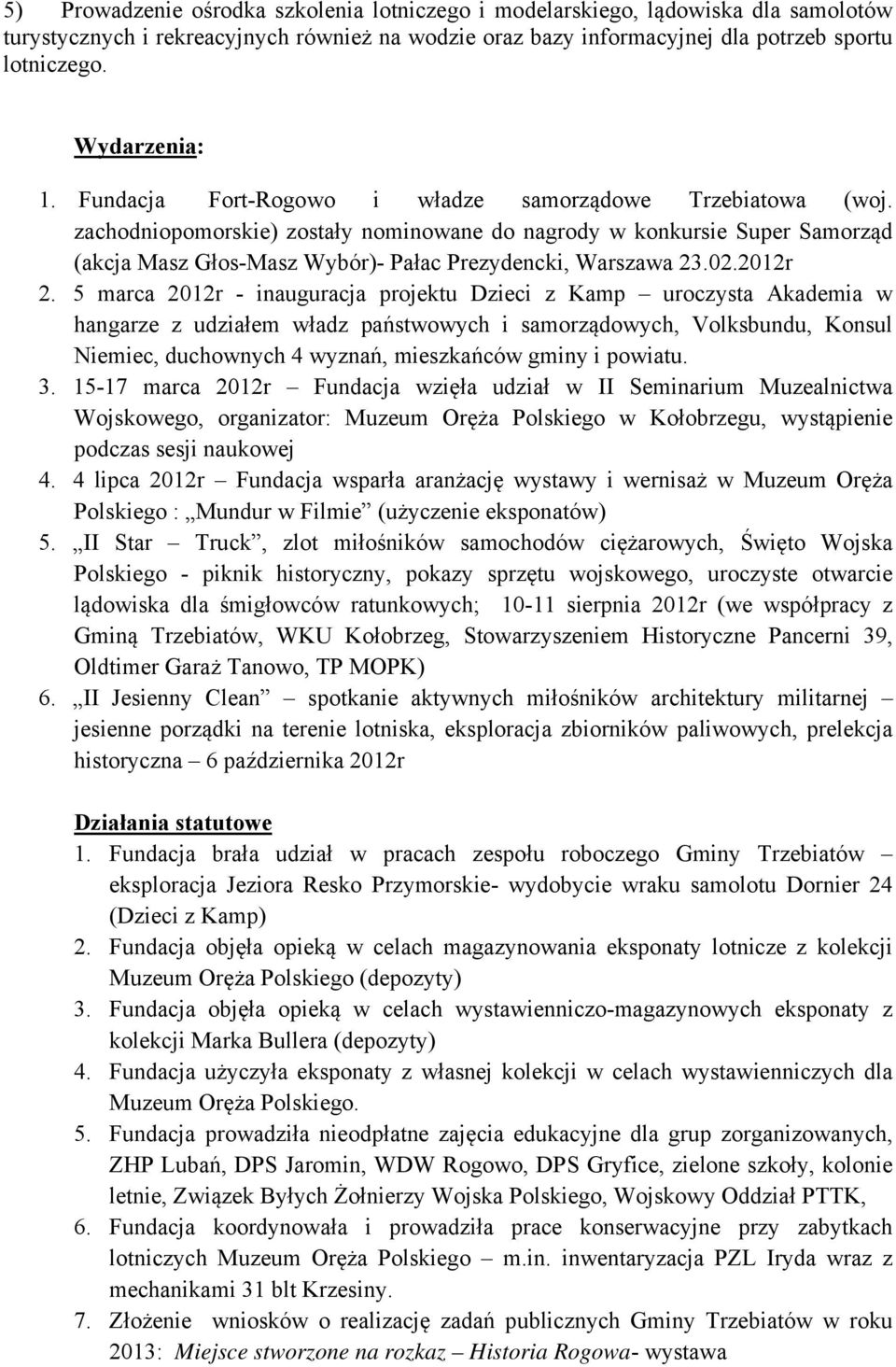 zachodniopomorskie) zostały nominowane do nagrody w konkursie Super Samorząd (akcja Masz Głos-Masz Wybór)- Pałac Prezydencki, Warszawa 23.02.2012r 2.