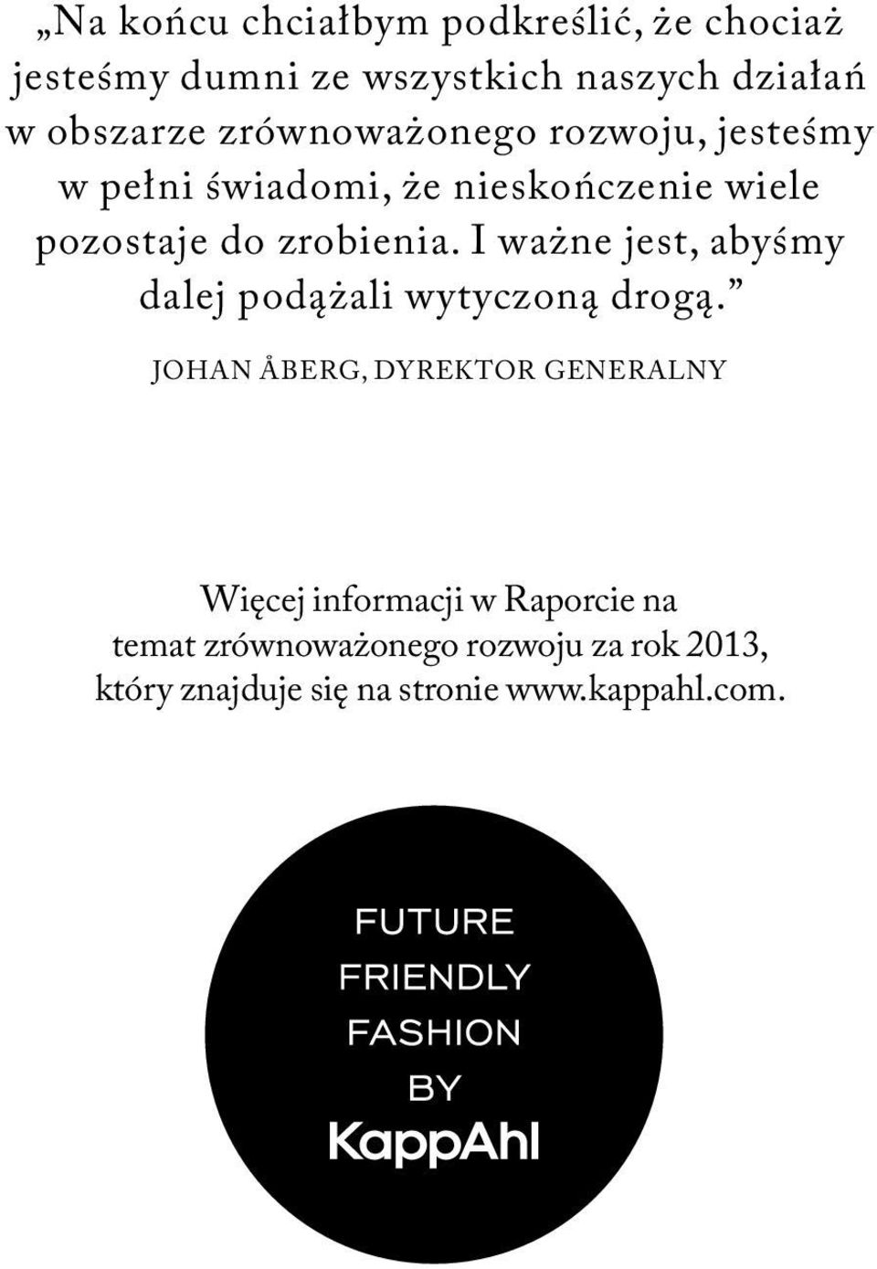 I ważne jest, abyśmy dalej podążali wytyczoną drogą.