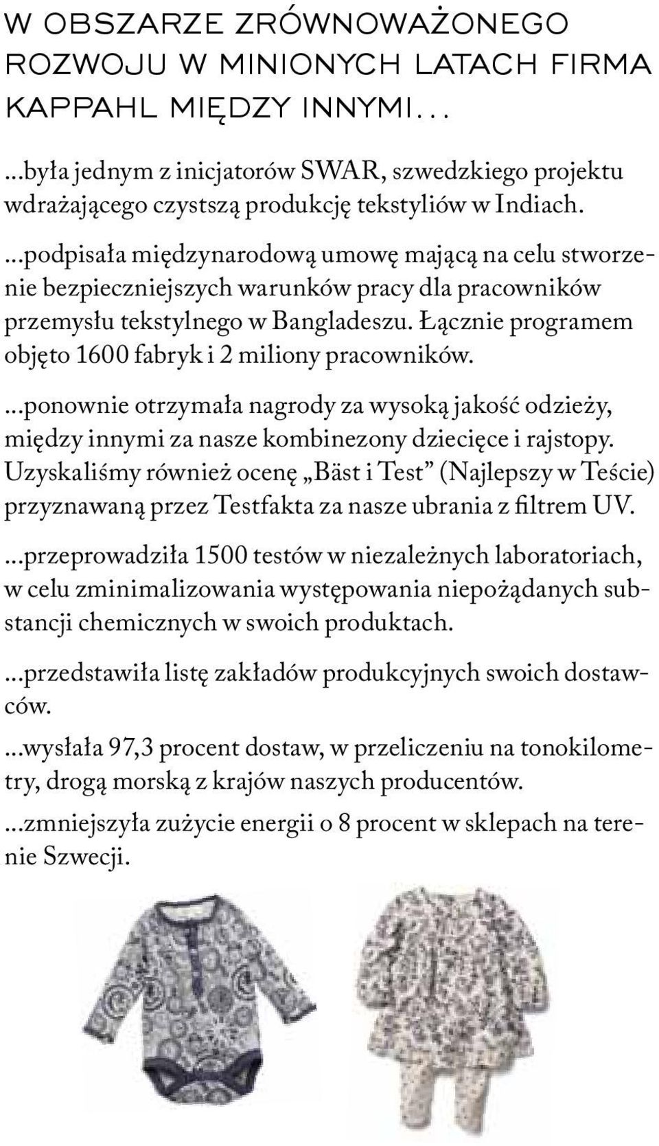 Łącznie programem objęto 1600 fabryk i 2 miliony pracowników....ponownie otrzymała nagrody za wysoką jakość odzieży, między innymi za nasze kombinezony dziecięce i rajstopy.