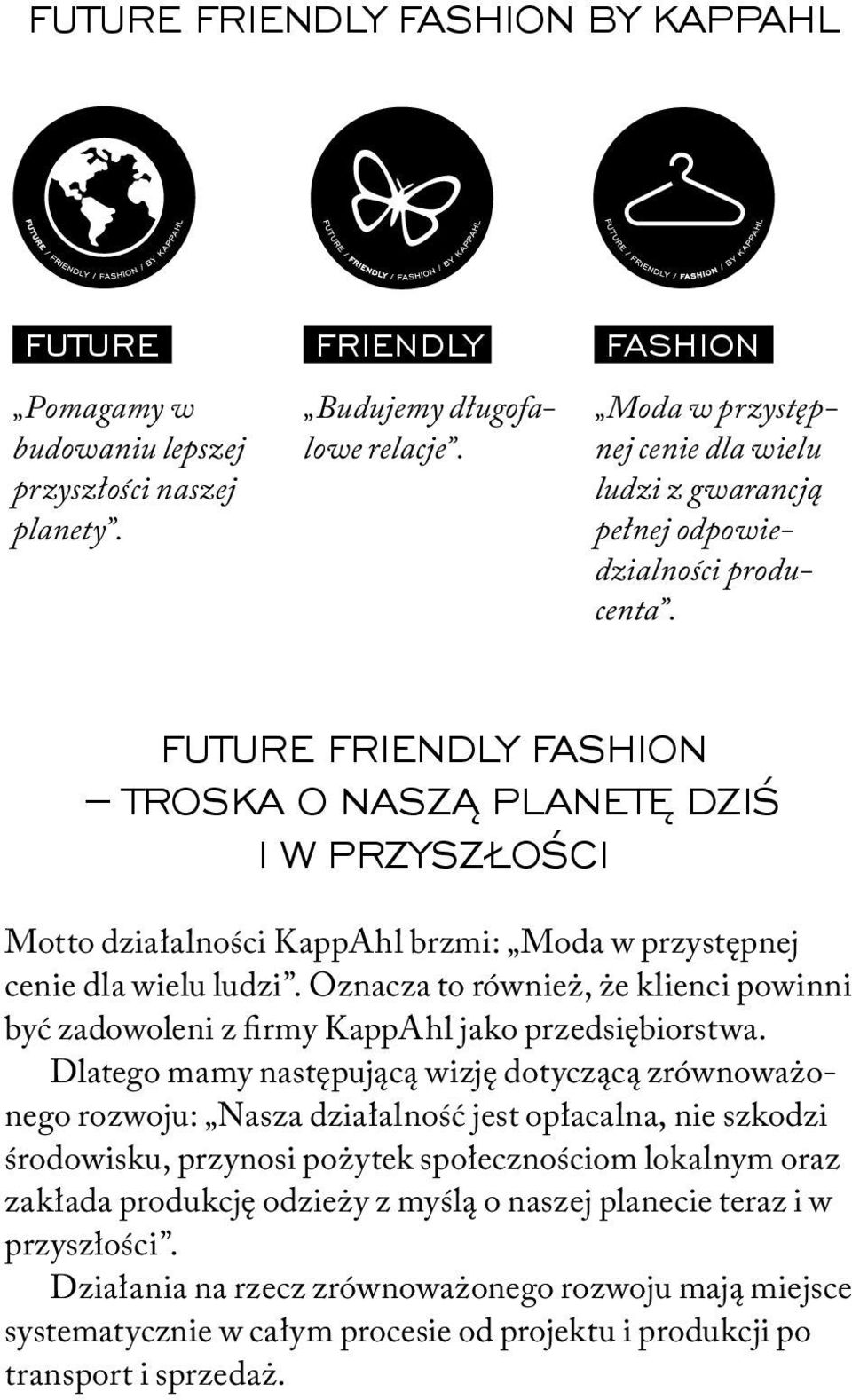 Future Friendly Fashion troska o naszą planetę dziś i W PRZYSZŁOŚCI Motto działalności KappAhl brzmi: Moda w przystępnej cenie dla wielu ludzi.
