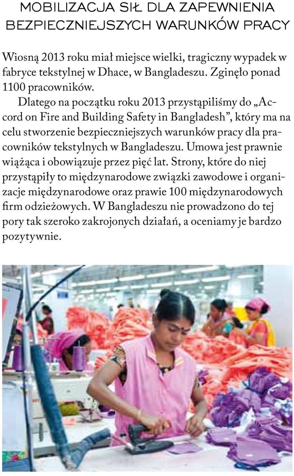 Dlatego na początku roku 2013 przystąpiliśmy do Accord on Fire and Building Safety in Bangladesh, który ma na celu stworzenie bezpieczniejszych warunków pracy dla pracowników