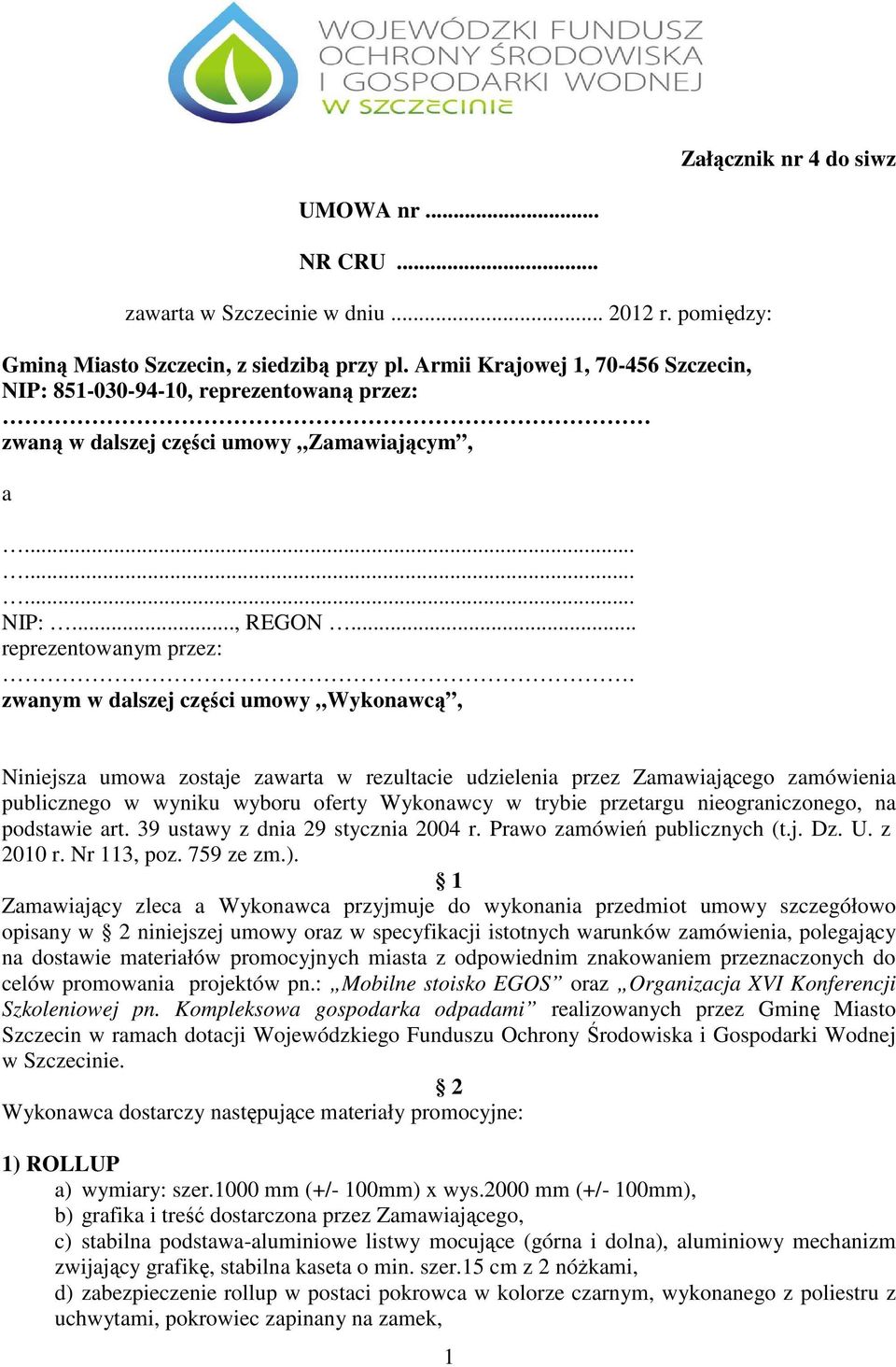 zwanym w dalszej części umowy Wykonawcą, Niniejsza umowa zostaje zawarta w rezultacie udzielenia przez Zamawiającego zamówienia publicznego w wyniku wyboru oferty Wykonawcy w trybie przetargu