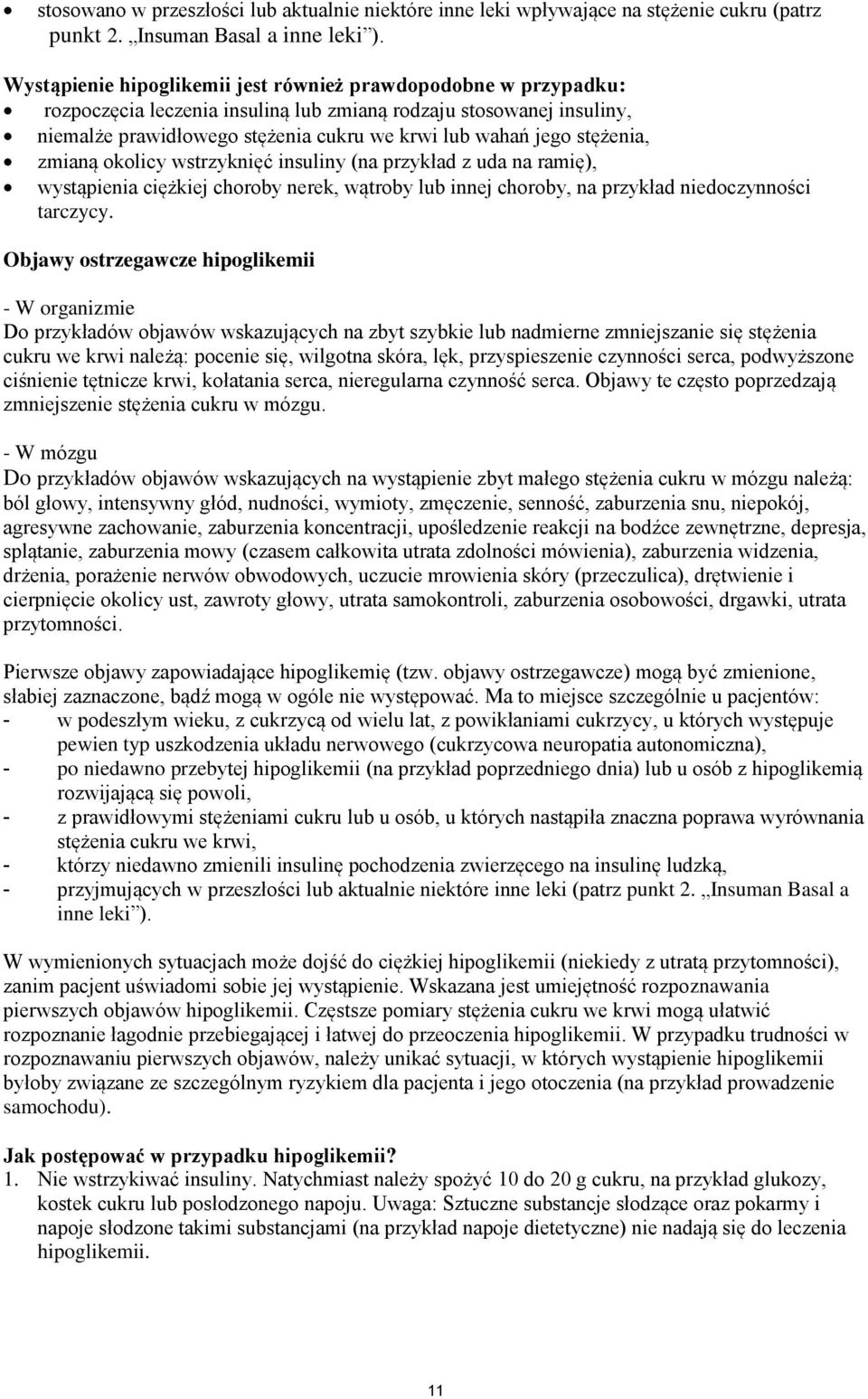 stężenia, zmianą okolicy wstrzyknięć insuliny (na przykład z uda na ramię), wystąpienia ciężkiej choroby nerek, wątroby lub innej choroby, na przykład niedoczynności tarczycy.