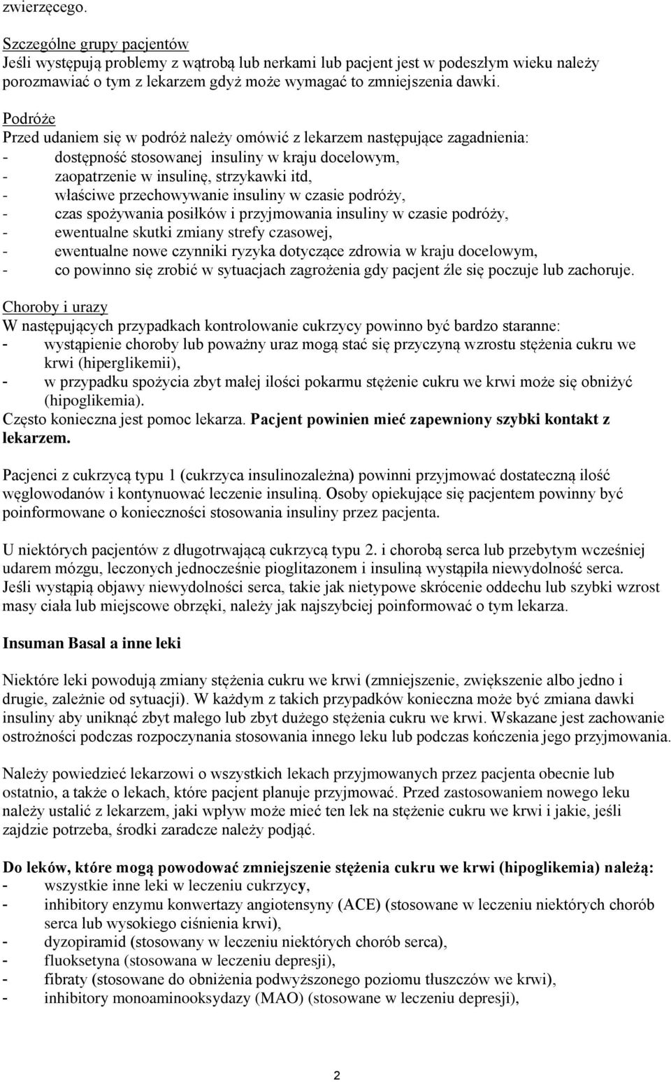 przechowywanie insuliny w czasie podróży, - czas spożywania posiłków i przyjmowania insuliny w czasie podróży, - ewentualne skutki zmiany strefy czasowej, - ewentualne nowe czynniki ryzyka dotyczące