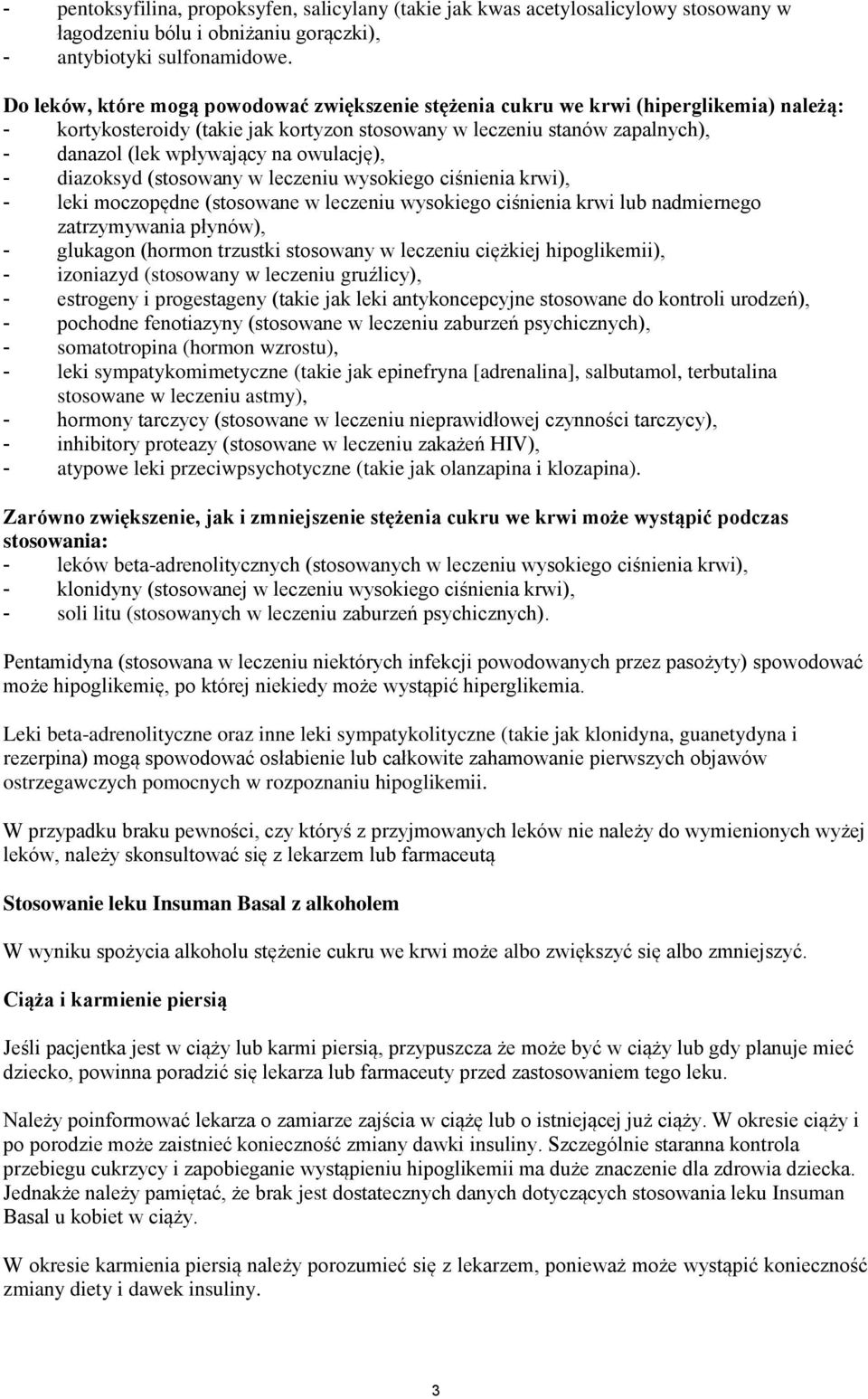 owulację), - diazoksyd (stosowany w leczeniu wysokiego ciśnienia krwi), - leki moczopędne (stosowane w leczeniu wysokiego ciśnienia krwi lub nadmiernego zatrzymywania płynów), - glukagon (hormon