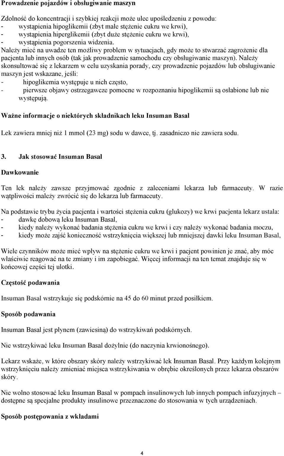 Należy mieć na uwadze ten możliwy problem w sytuacjach, gdy może to stwarzać zagrożenie dla pacjenta lub innych osób (tak jak prowadzenie samochodu czy obsługiwanie maszyn).