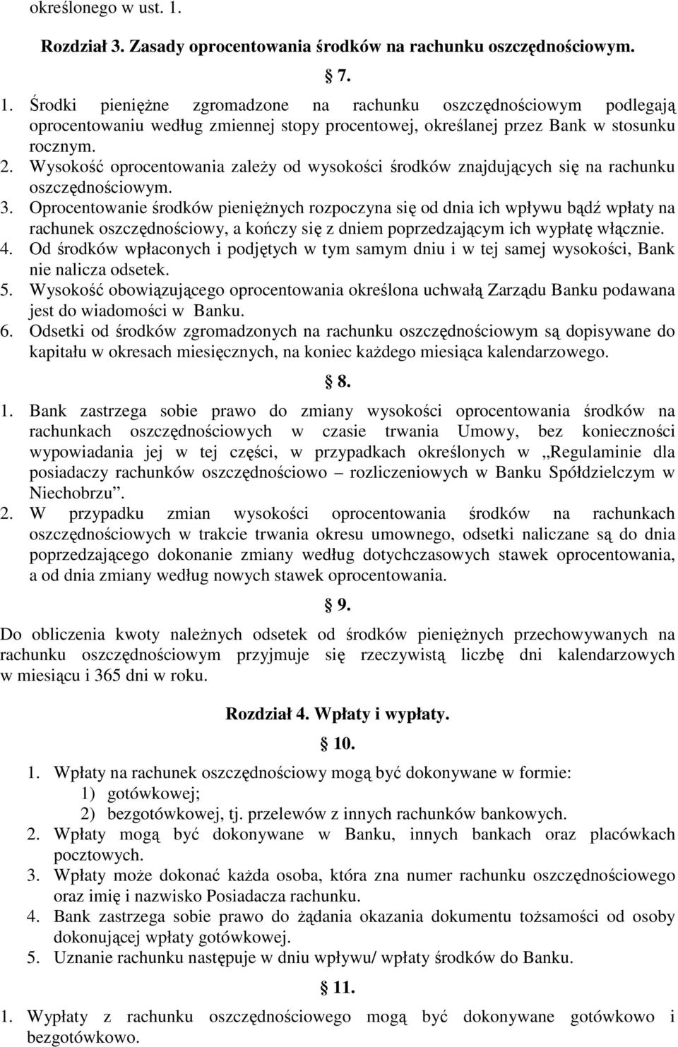 Oprocentowanie środków pienięŝnych rozpoczyna się od dnia ich wpływu bądź wpłaty na rachunek oszczędnościowy, a kończy się z dniem poprzedzającym ich wypłatę włącznie. 4.