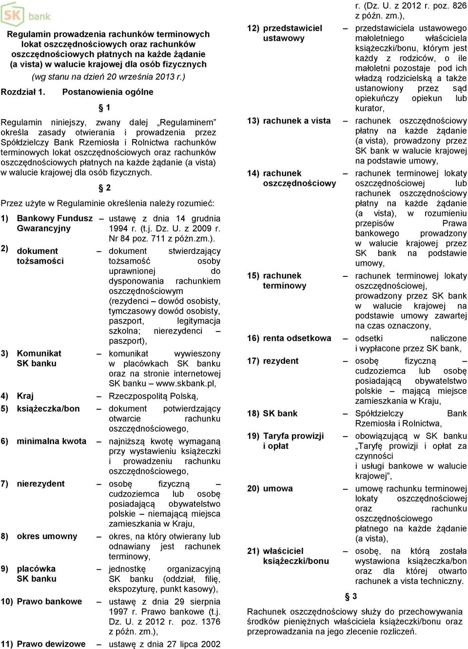 ) Postanowienia ogólne 1 Regulamin niniejszy, zwany dalej Regulaminem określa zasady otwierania i prowadzenia przez Spółdzielczy Bank Rzemiosła i Rolnictwa rachunków terminowych lokat