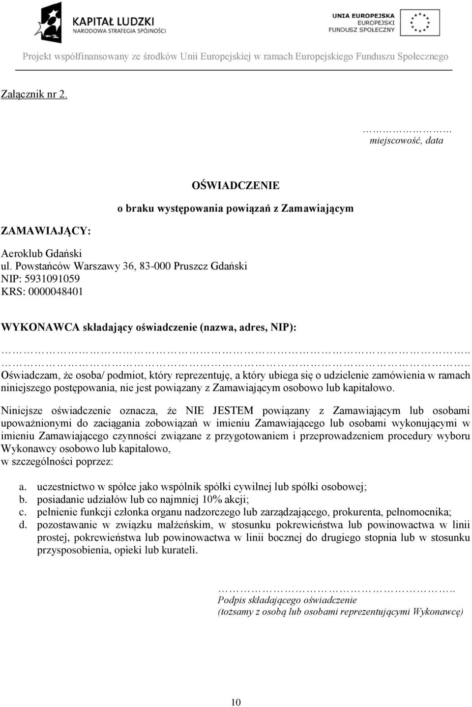 ... Oświadczam, że osoba/ podmiot, który reprezentuję, a który ubiega się o udzielenie zamówienia w ramach niniejszego postępowania, nie jest powiązany z Zamawiającym osobowo lub kapitałowo.