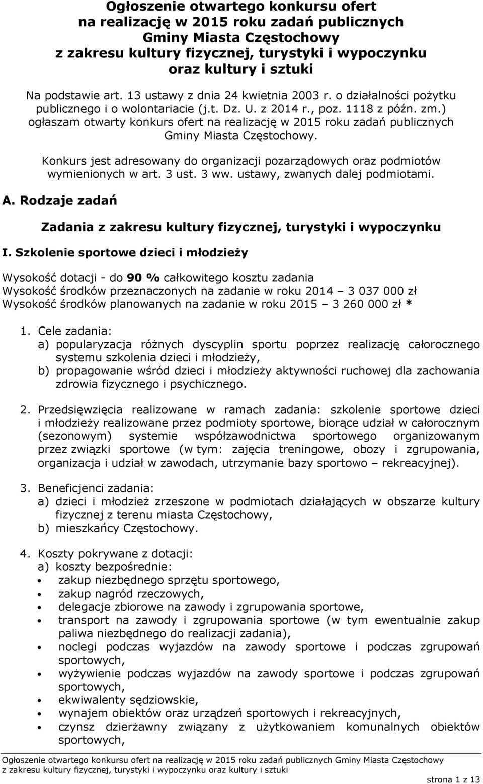 ) ogłaszam otwarty konkurs ofert na realizację w 2015 roku zadań publicznych Gminy Miasta Częstochowy. Konkurs jest adresowany do organizacji pozarządowych oraz podmiotów wymienionych w art. 3 ust.