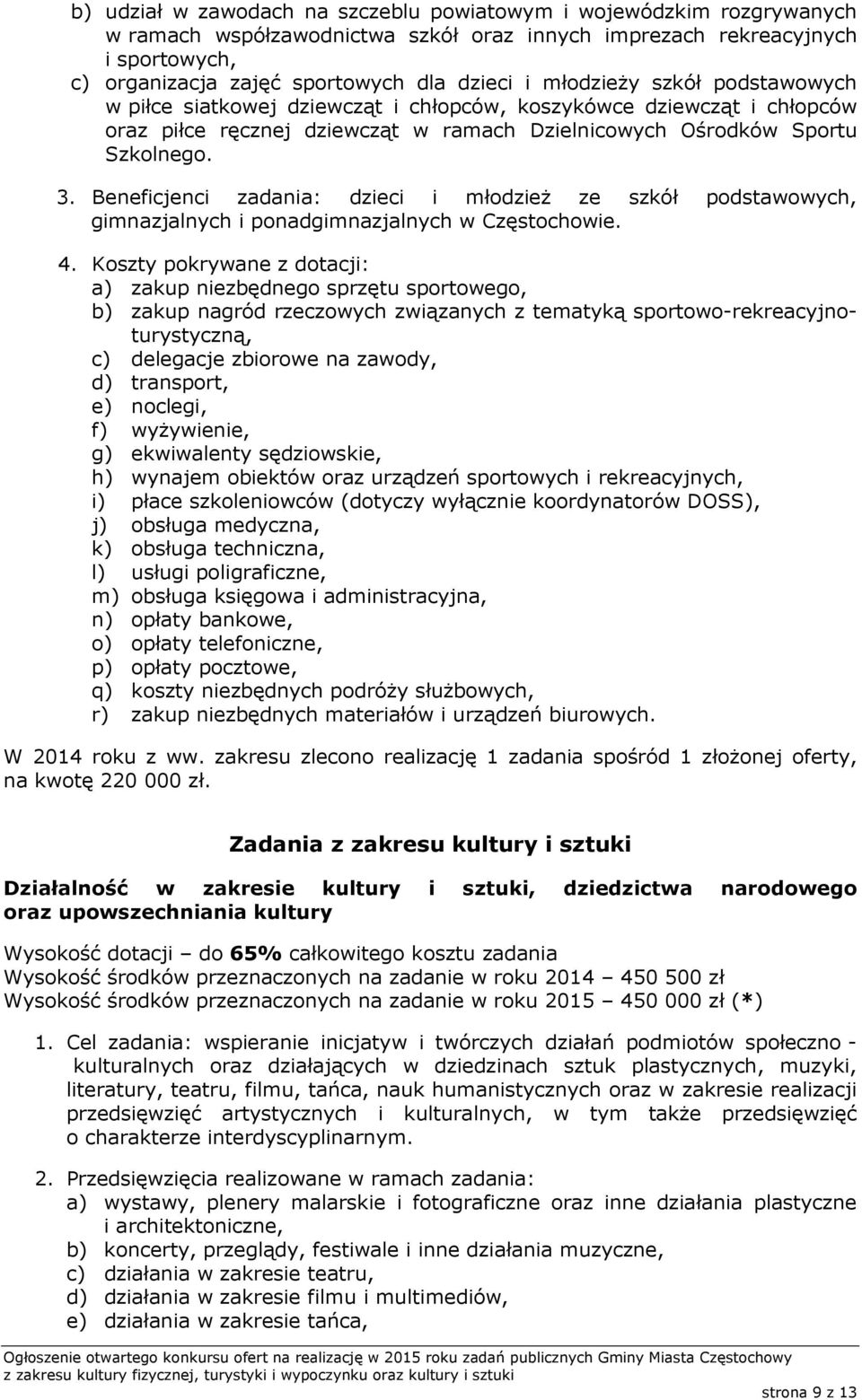 Beneficjenci zadania: dzieci i młodzież ze szkół podstawowych, gimnazjalnych i ponadgimnazjalnych w Częstochowie.