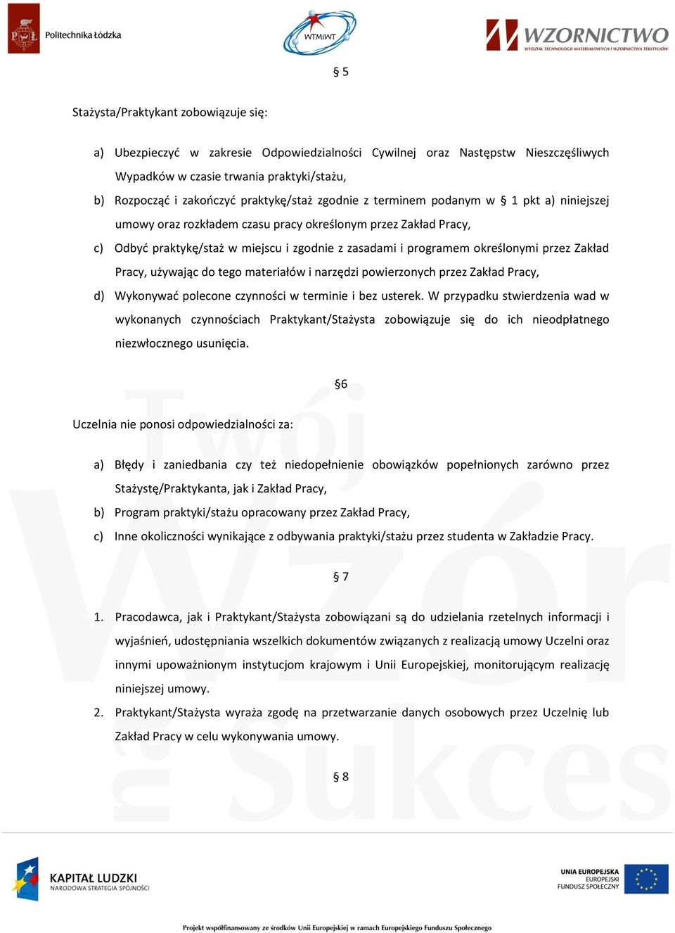 określonymi przez Zakład Pracy, używając do tego materiałów i narzędzi powierzonych przez Zakład Pracy, d) Wykonywać polecone czynności w terminie i bez usterek.