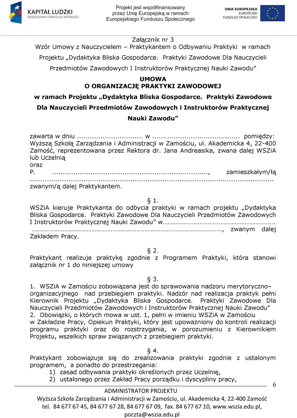 Praktyki Zawodowe Dla Nauczycieli Przedmiotów Zawodowych i Instruktorów Praktycznej Nauki Zawodu zawarta w dniu... w... pomiędzy: Wyższą Szkołą Zarządzania i Administracji w Zamościu, ul.