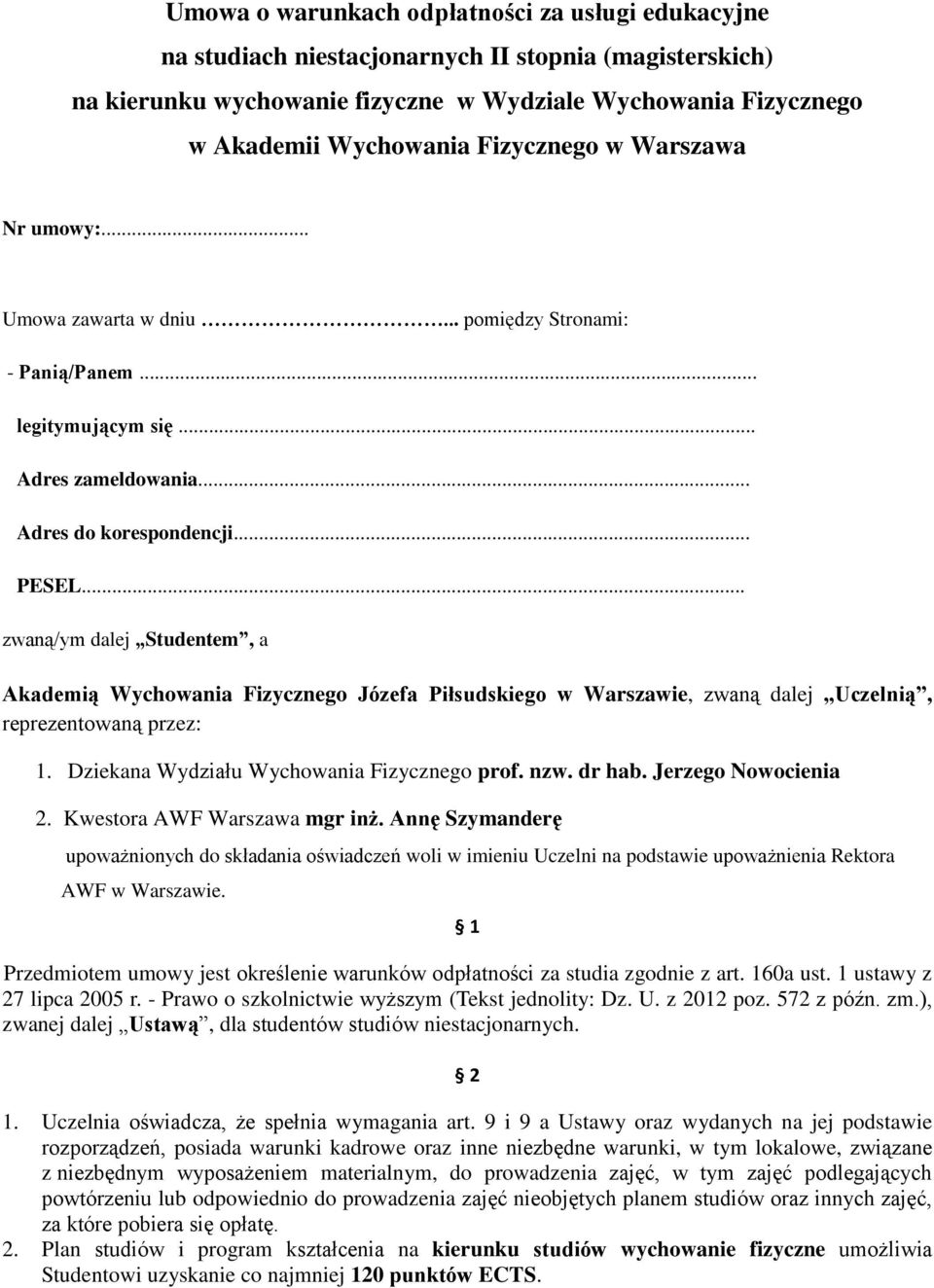 .. zwaną/ym dalej Studentem, a Akademią Wychowania Fizycznego Józefa Piłsudskiego w Warszawie, zwaną dalej Uczelnią, reprezentowaną przez: 1. Dziekana Wydziału Wychowania Fizycznego prof. nzw. dr hab.