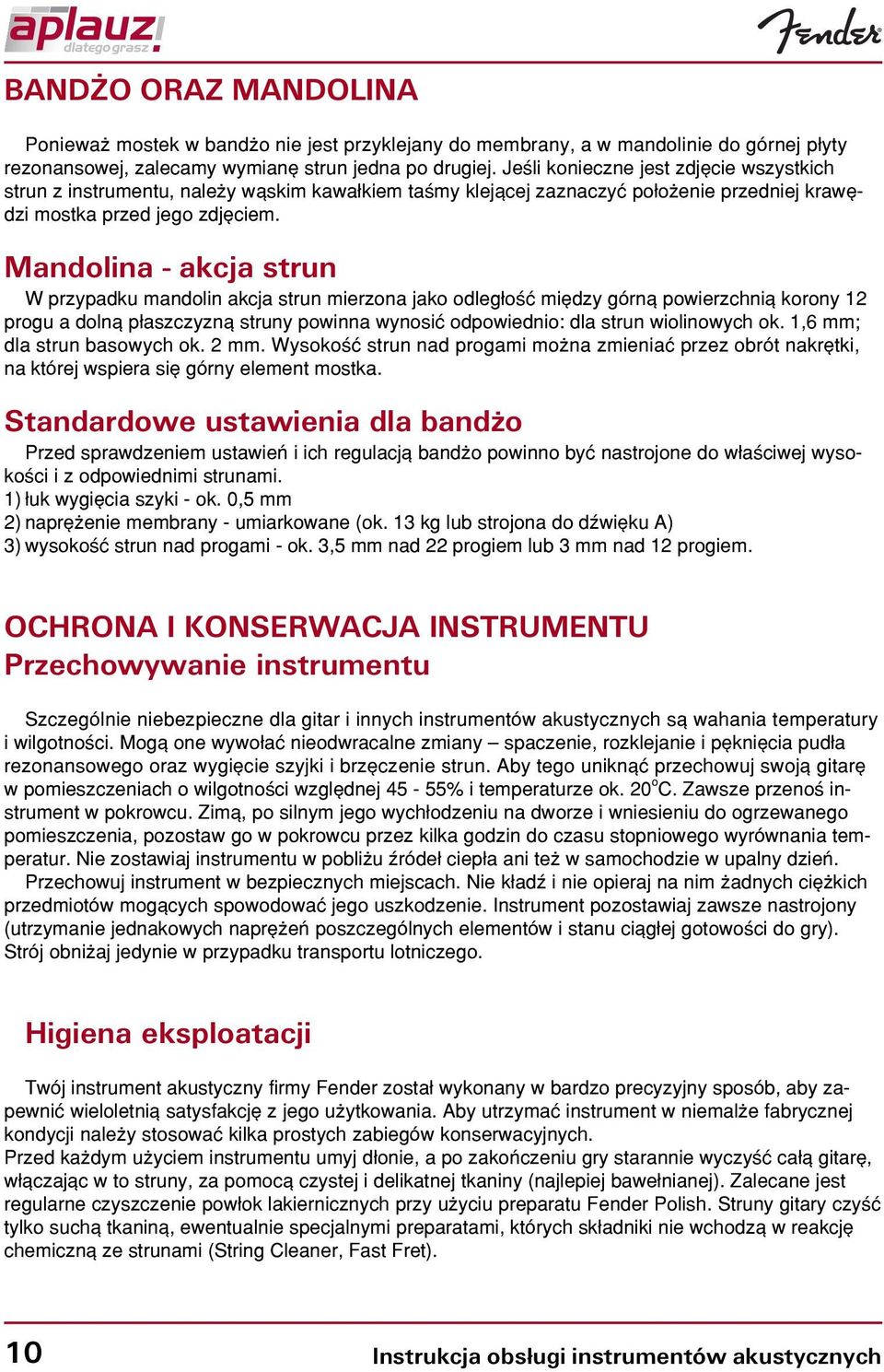 Mandolina - akcja strun W przypadku mandolin akcja strun mierzona jako odleg³oœæ miêdzy górn¹ powierzchni¹ korony 12 progu a doln¹ p³aszczyzn¹ struny powinna wynosiæ odpowiednio: dla strun