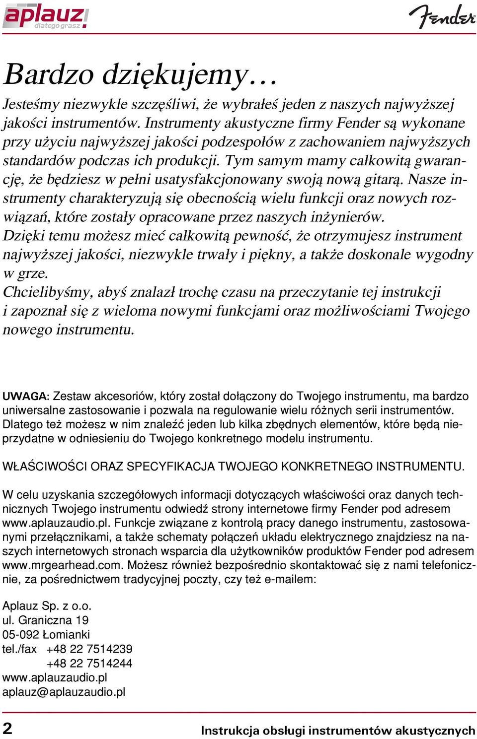 Tym samym mamy ca³kowit¹ gwarancjê, e bêdziesz w pe³ni usatysfakcjonowany swoj¹ now¹ gitar¹.