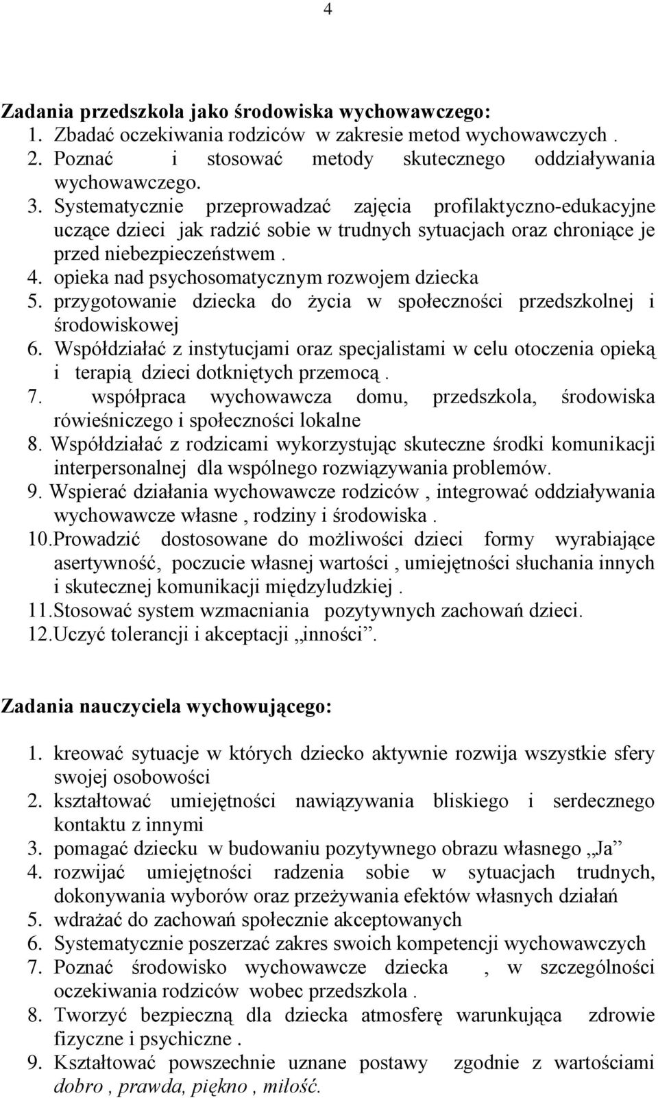 opieka nad psychosomatycznym rozwojem dziecka 5. przygotowanie dziecka do życia w społeczności przedszkolnej i środowiskowej 6.