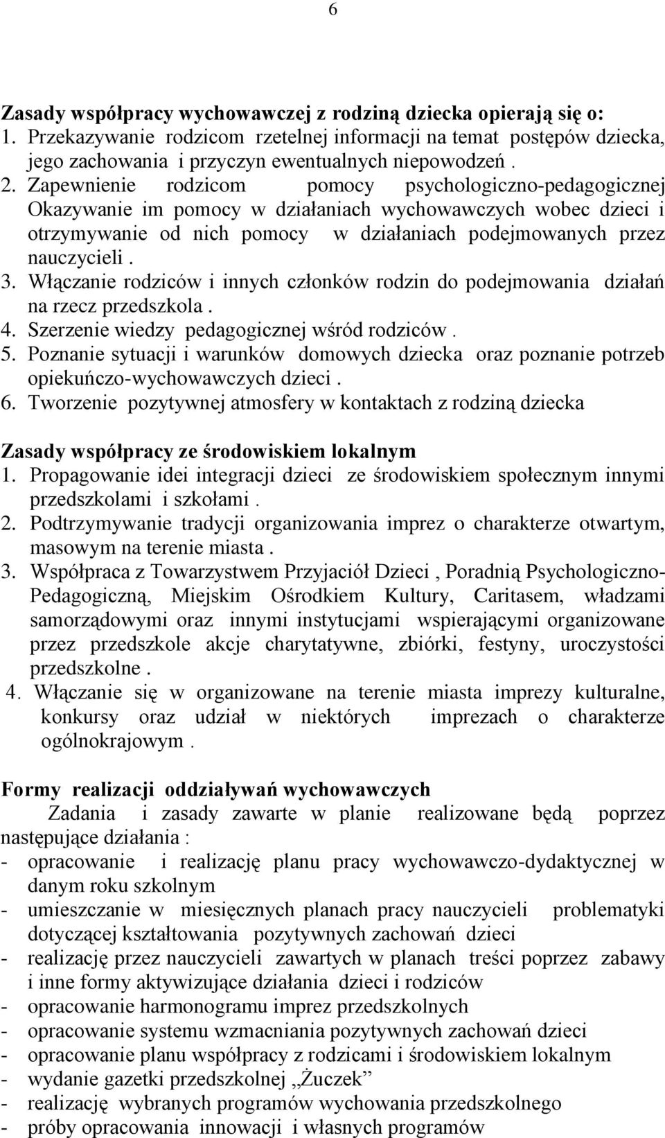 Włączanie rodziców i innych członków rodzin do podejmowania działań na rzecz przedszkola. 4. Szerzenie wiedzy pedagogicznej wśród rodziców. 5.