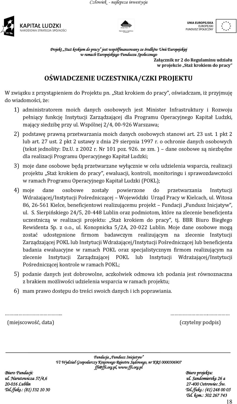 Programu Operacyjnego Kapitał Ludzki, mający siedzibę przy ul. Wspólnej 2/4, 00-926 Warszawa; 2) podstawę prawną przetwarzania moich danych osobowych stanowi art. 23 ust. 1 pkt 2 lub art. 27 ust.