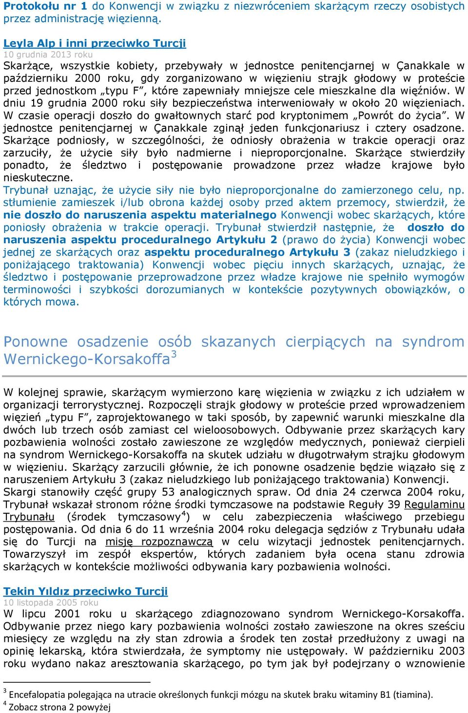 głodowy w proteście przed jednostkom typu F, które zapewniały mniejsze cele mieszkalne dla więźniów. W dniu 19 grudnia 2000 roku siły bezpieczeństwa interweniowały w około 20 więzieniach.