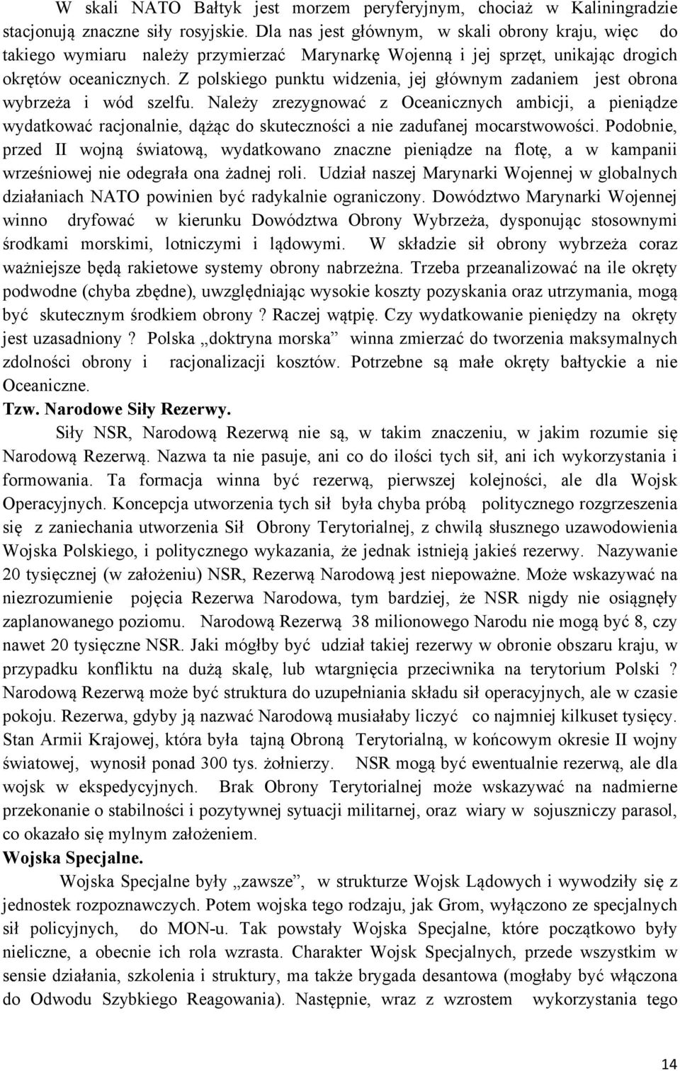 Z polskiego punktu widzenia, jej głównym zadaniem jest obrona wybrzeża i wód szelfu.