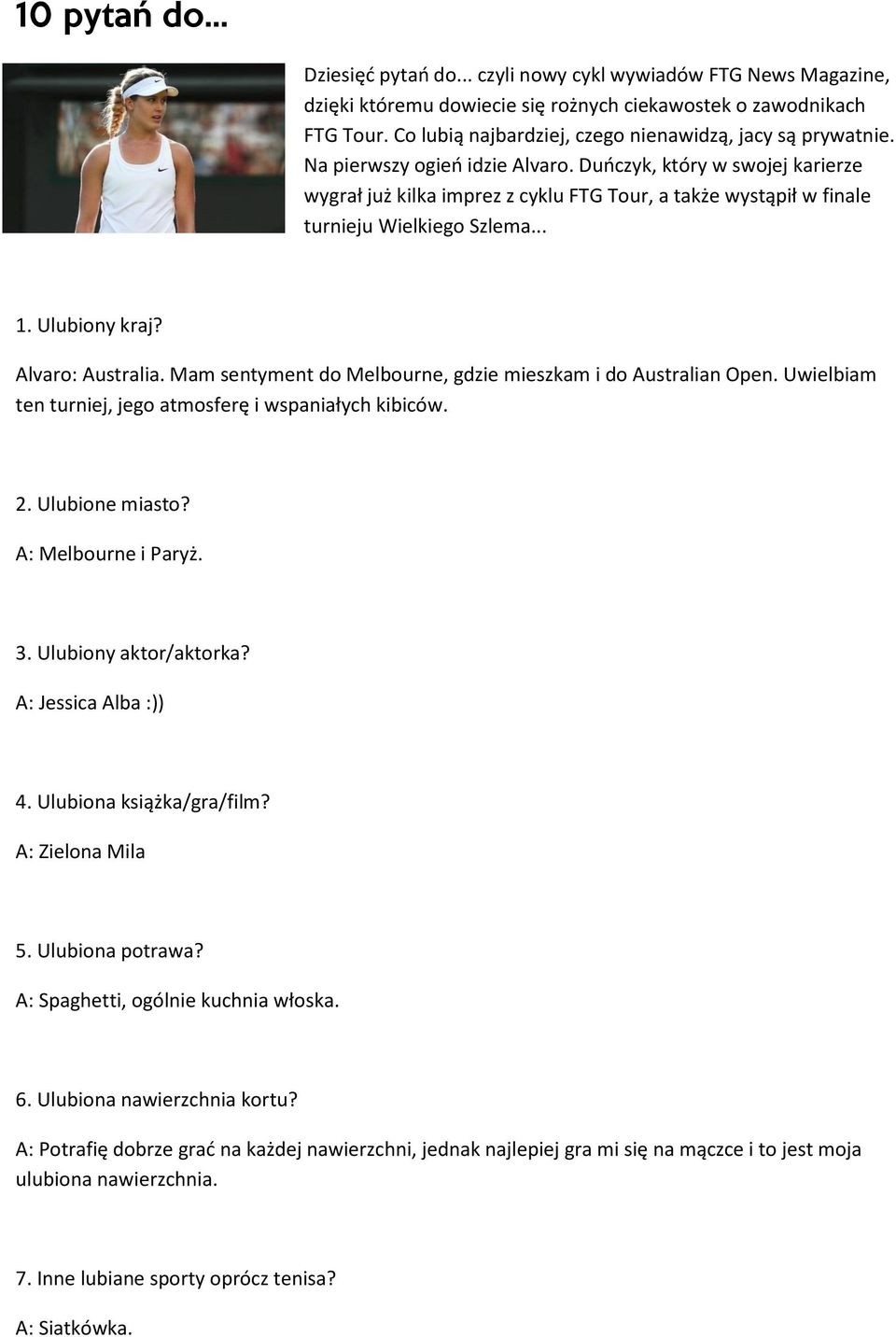 Duoczyk, który w swojej karierze wygrał już kilka imprez z cyklu FTG Tour, a także wystąpił w finale turnieju Wielkiego Szlema... 1. Ulubiony kraj? Alvaro: Australia.