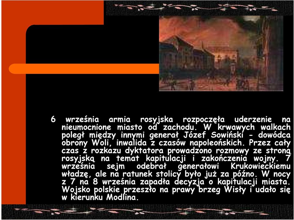 Przez cały czas z rozkazu dyktatora prowadzono rozmowy ze stroną rosyjską na temat kapitulacji i zakończenia wojny.