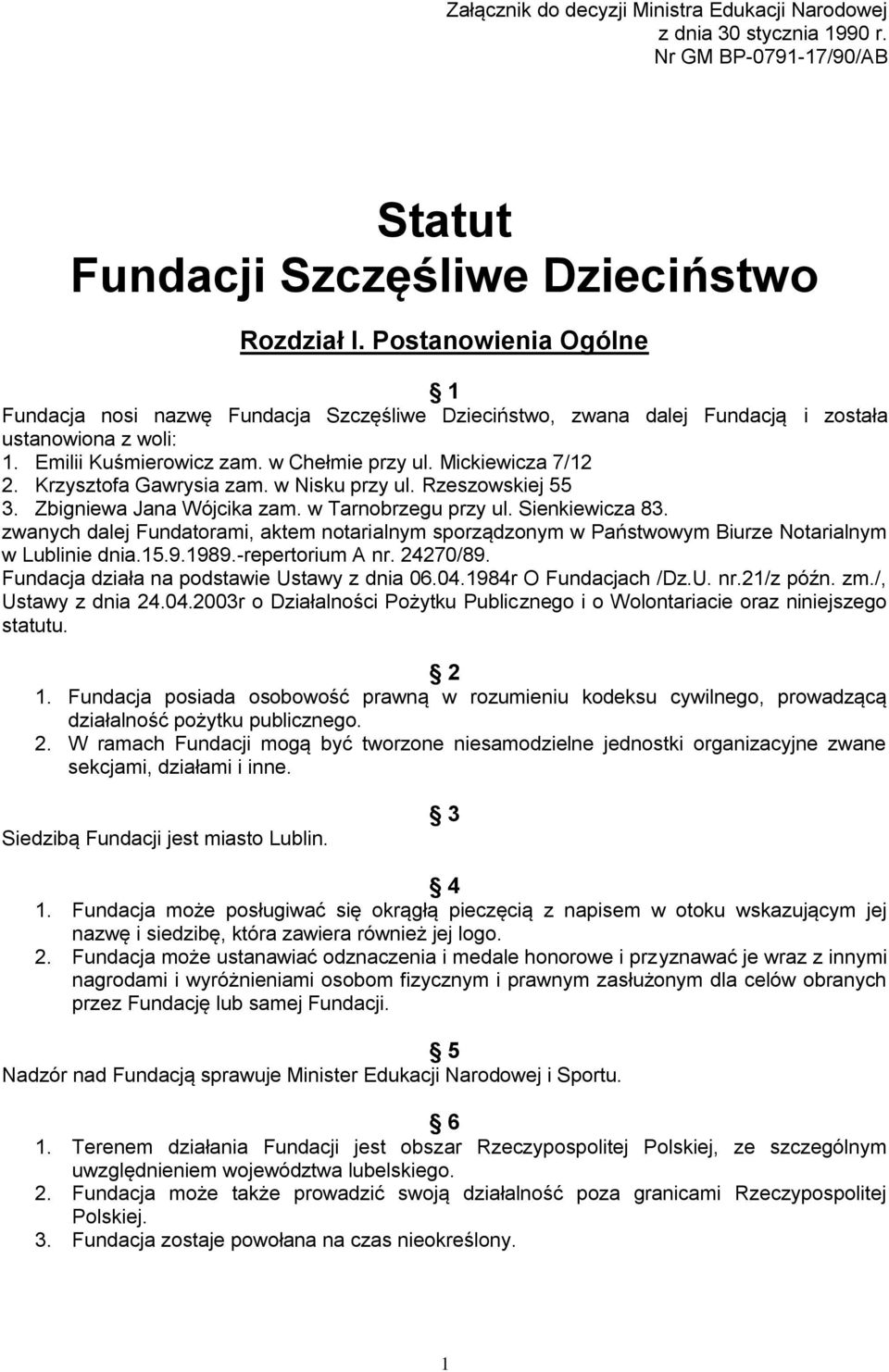 Krzysztofa Gawrysia zam. w Nisku przy ul. Rzeszowskiej 55 3. Zbigniewa Jana Wójcika zam. w Tarnobrzegu przy ul. Sienkiewicza 83.