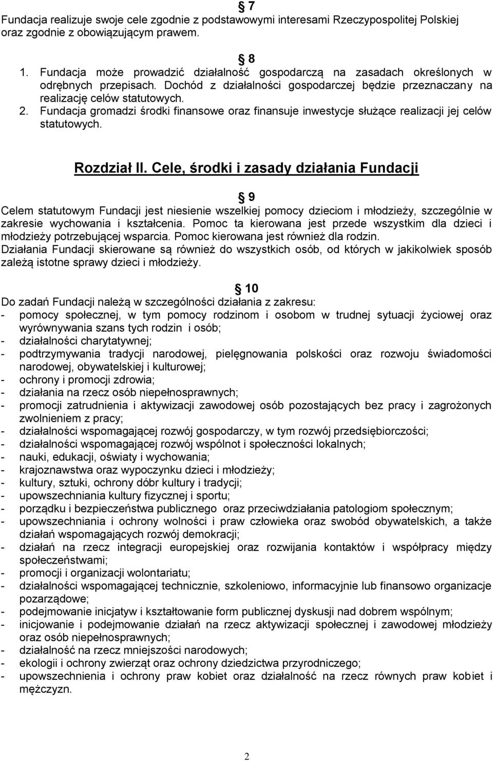 Fundacja gromadzi środki finansowe oraz finansuje inwestycje służące realizacji jej celów statutowych. Rozdział II.