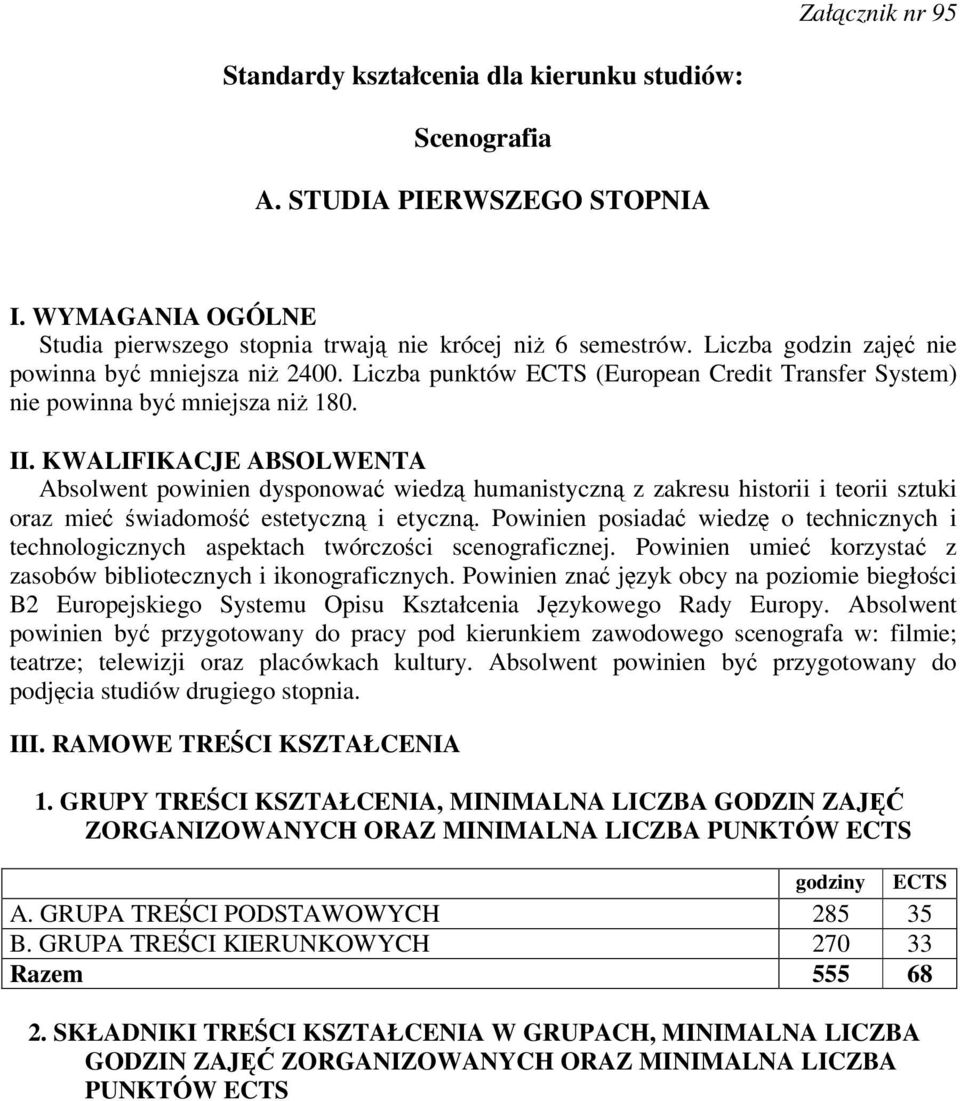 KWALIFIKACJE ABSOLWENTA Absolwent powinien dysponowa wiedz humanistyczn z zakresu historii i teorii sztuki oraz mie wiadomo estetyczn i etyczn.