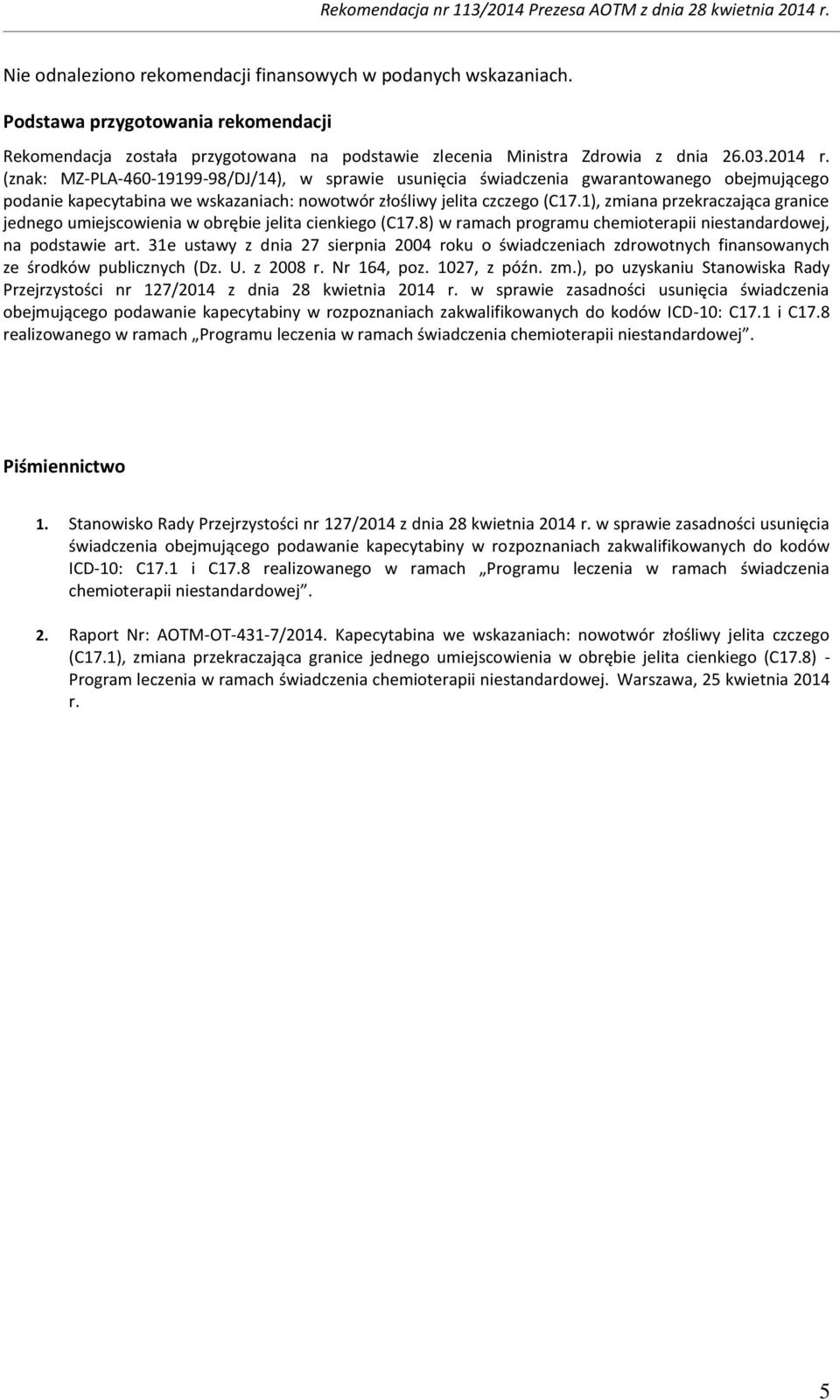 1), zmiana przekraczająca granice jednego umiejscowienia w obrębie jelita cienkiego (C17.8) w ramach programu chemioterapii niestandardowej, na podstawie art.