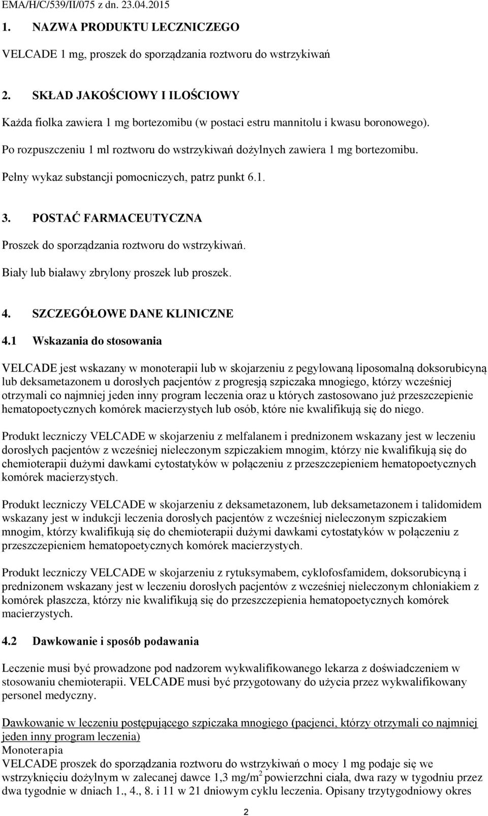 Pełny wykaz substancji pomocniczych, patrz punkt 6.1. 3. POSTAĆ FARMACEUTYCZNA Proszek do sporządzania roztworu do wstrzykiwań. Biały lub białawy zbrylony proszek lub proszek. 4.