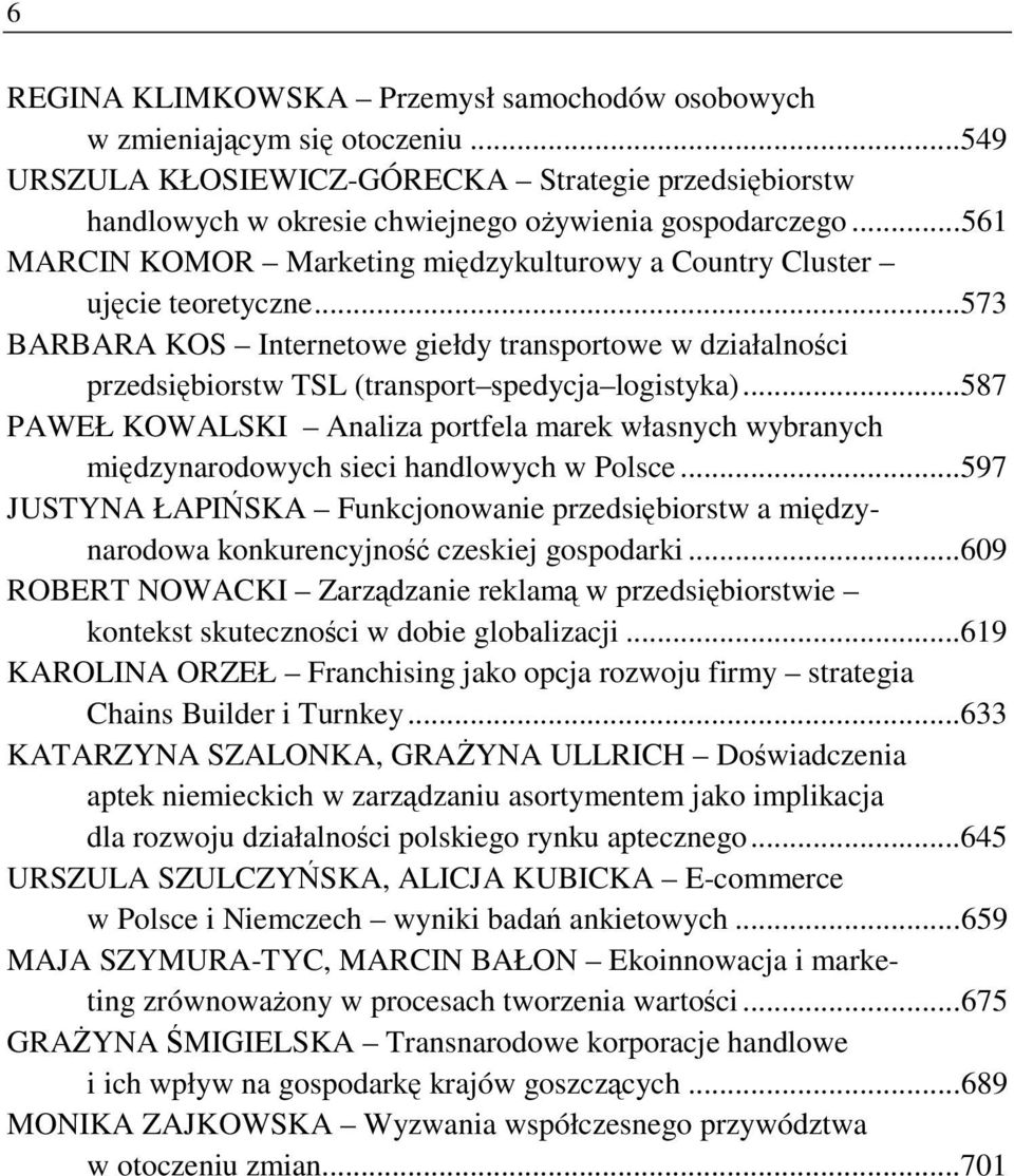 .. 587 PAWEŁ KOWALSKI Analiza portfela marek własnych wybranych międzynarodowych sieci handlowych w Polsce.