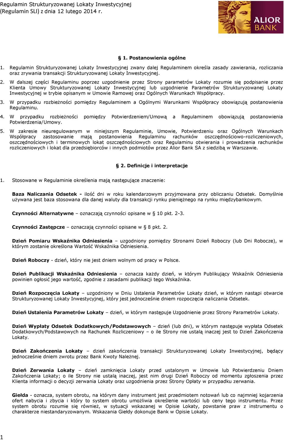 W dalszej części Regulaminu poprzez uzgodnienie przez Strony parametrów Lokaty rozumie się podpisanie przez Klienta Umowy Strukturyzowanej Lokaty Inwestycyjnej lub uzgodnienie Parametrów