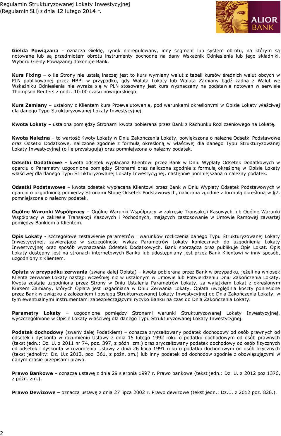 Kurs Fixing o ile Strony nie ustalą inaczej jest to kurs wymiany walut z tabeli kursów średnich walut obcych w PLN publikowanej przez NBP; w przypadku, gdy Waluta Lokaty lub Waluta Zamiany bądź żadna