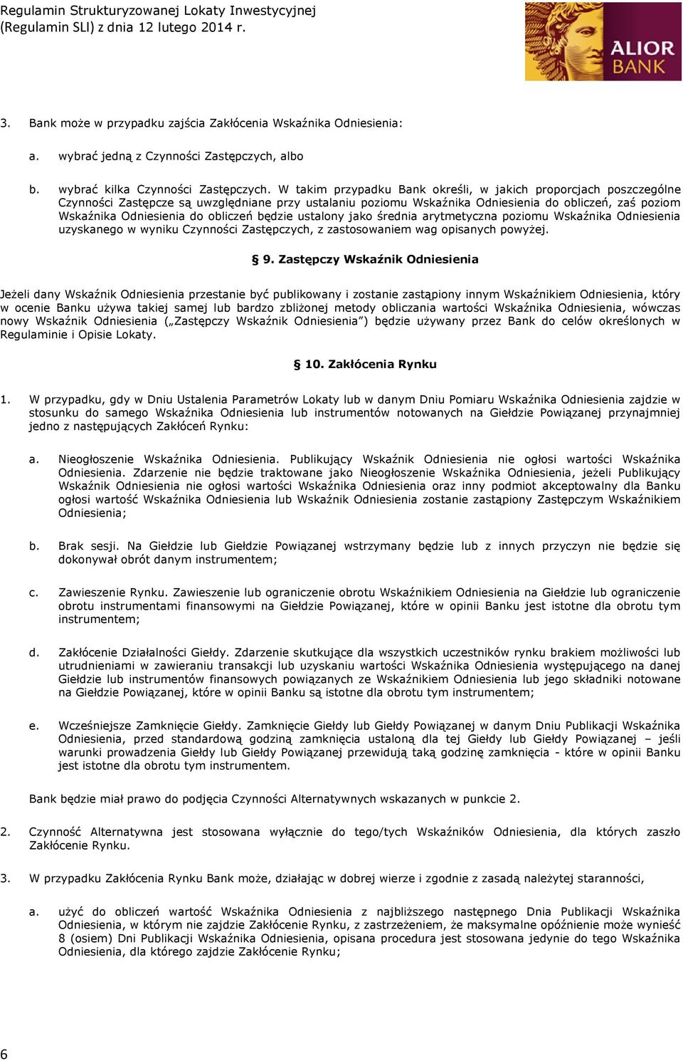 obliczeń będzie ustalony jako średnia arytmetyczna poziomu Wskaźnika Odniesienia uzyskanego w wyniku Czynności Zastępczych, z zastosowaniem wag opisanych powyżej. 9.