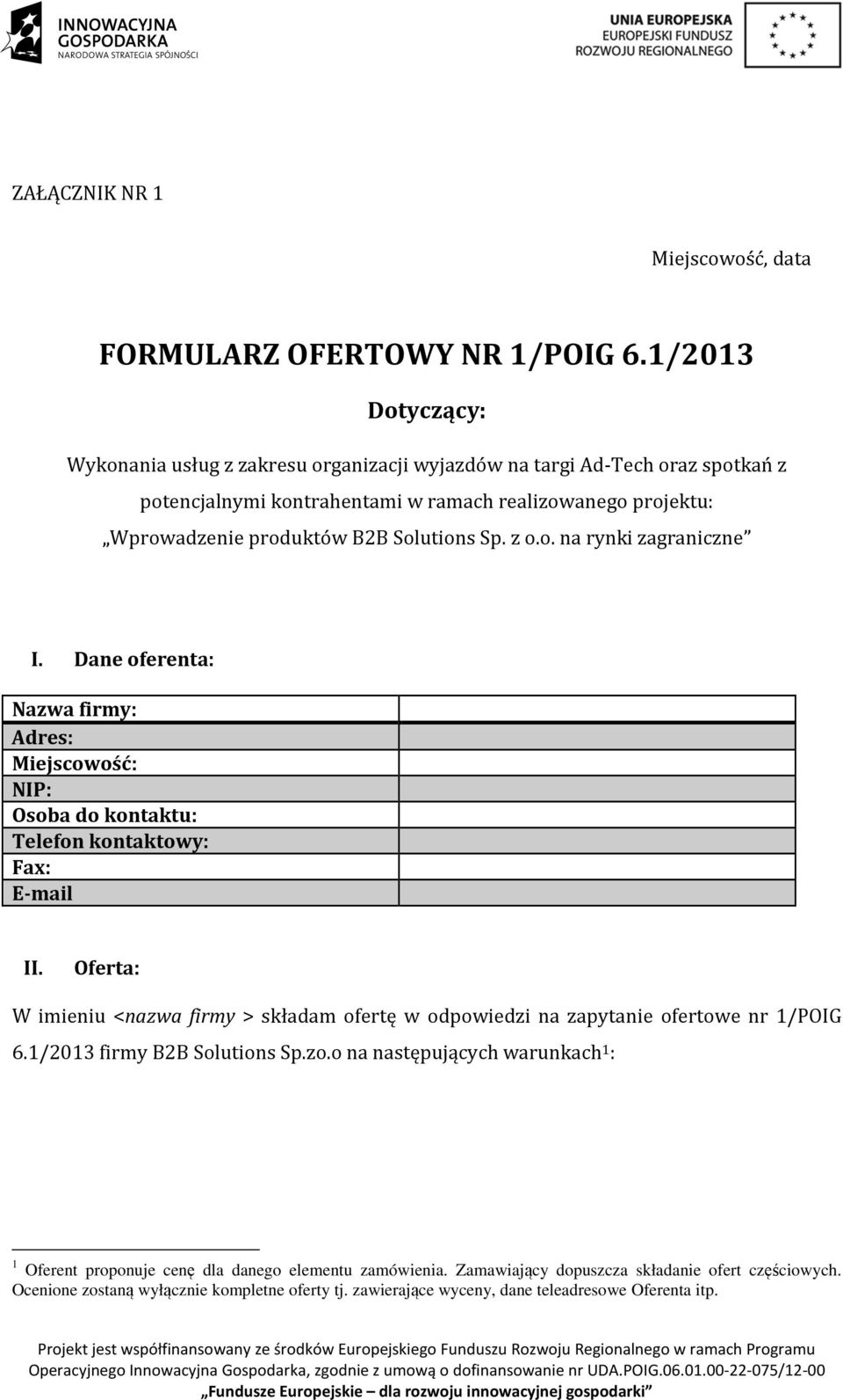 z o.o. na rynki zagraniczne I. Dane oferenta: Nazwa firmy: Adres: Miejscowość: NIP: Osoba do kontaktu: Telefon kontaktowy: Fax: E-mail II.