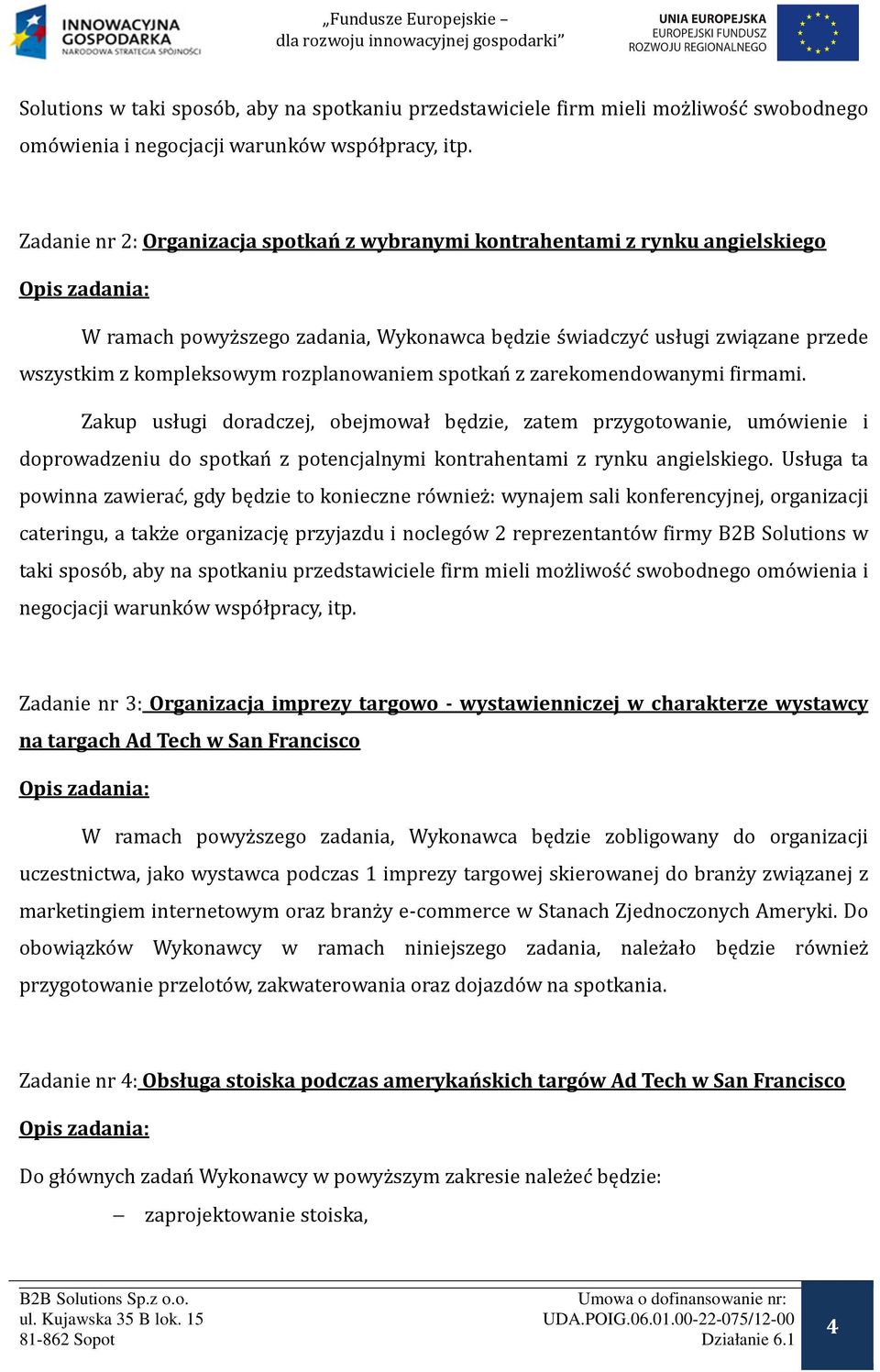 kompleksowym rozplanowaniem spotkan z zarekomendowanymi firmami.