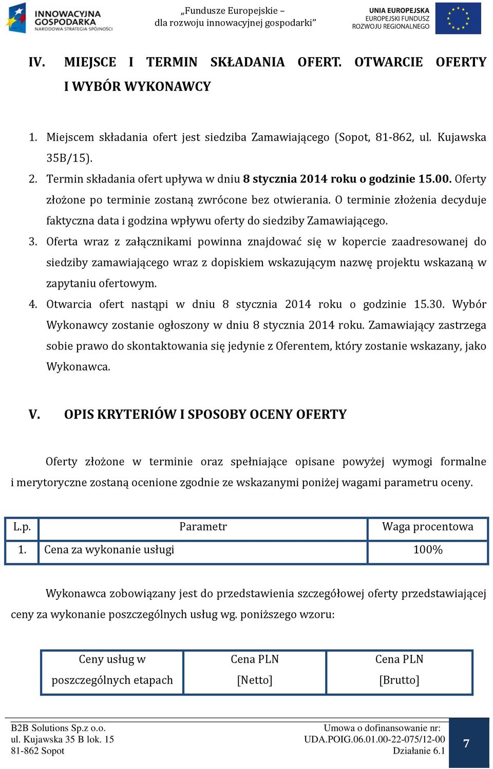 O terminie złożenia decyduje faktyczna data i godzina wpływu oferty do siedziby Zamawiającego. 3.