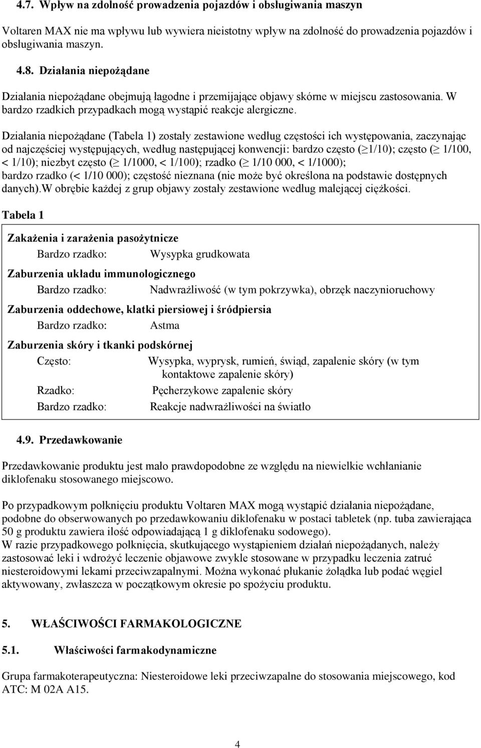 Działania niepożądane (Tabela 1) zostały zestawione według częstości ich występowania, zaczynając od najczęściej występujących, według następującej konwencji: bardzo często ( 1/10); często ( 1/100, <