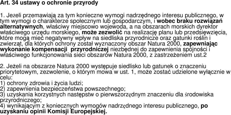wojewoda, a na obszarach morskich dyrektor właściwego urzędu morskiego, może zezwolić na realizację planu lub przedsięwzięcia, które mogą mieć negatywny wpływ na siedliska przyrodnicze oraz gatunki