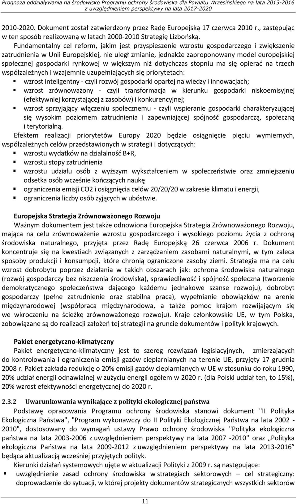 gospodarki rynkowej w większym niż dotychczas stopniu ma się opierać na trzech współzależnych i wzajemnie uzupełniających się priorytetach: wzrost inteligentny - czyli rozwój gospodarki opartej na
