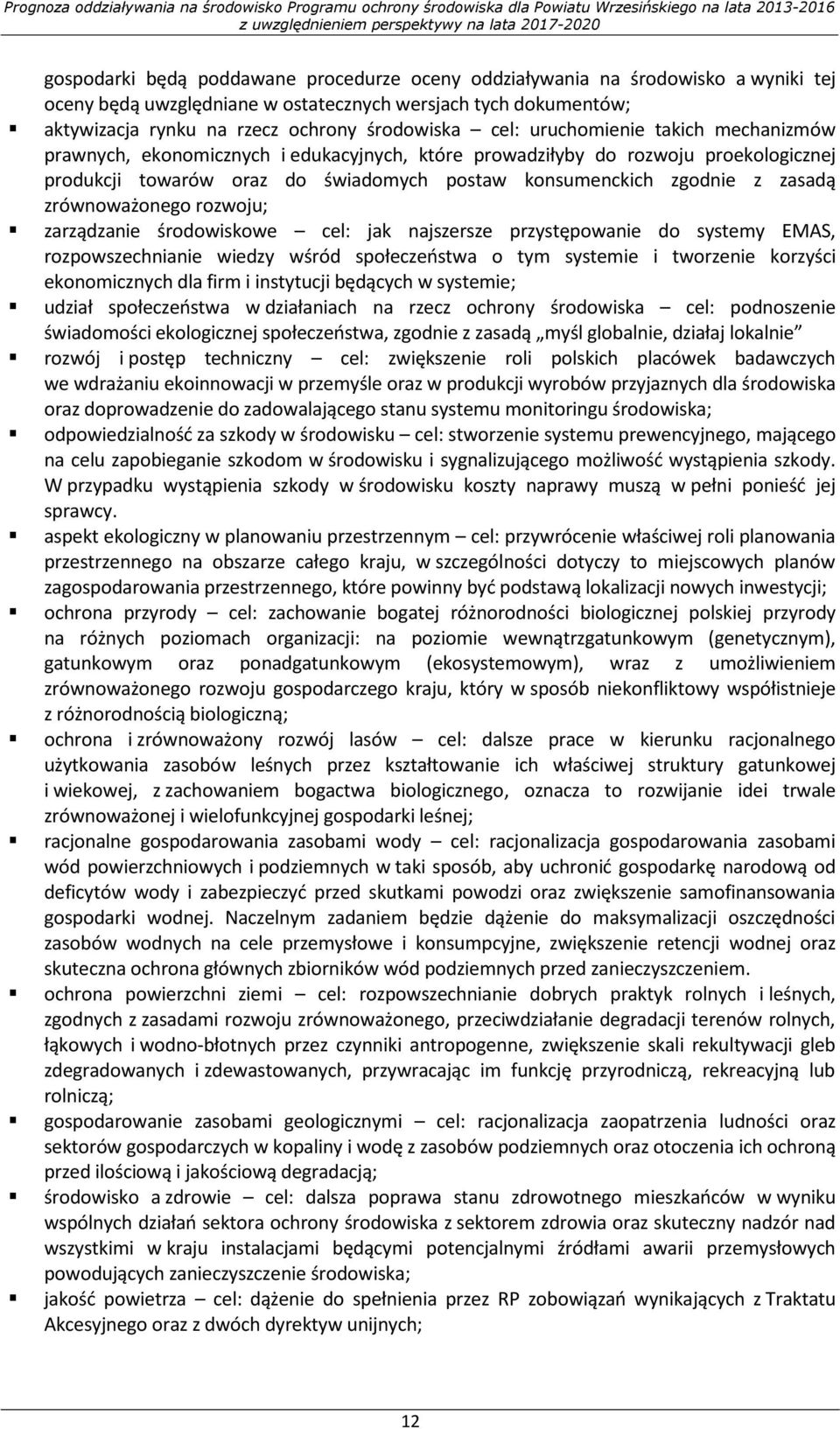 zrównoważonego rozwoju; zarządzanie środowiskowe cel: jak najszersze przystępowanie do systemy EMAS, rozpowszechnianie wiedzy wśród społeczeństwa o tym systemie i tworzenie korzyści ekonomicznych dla