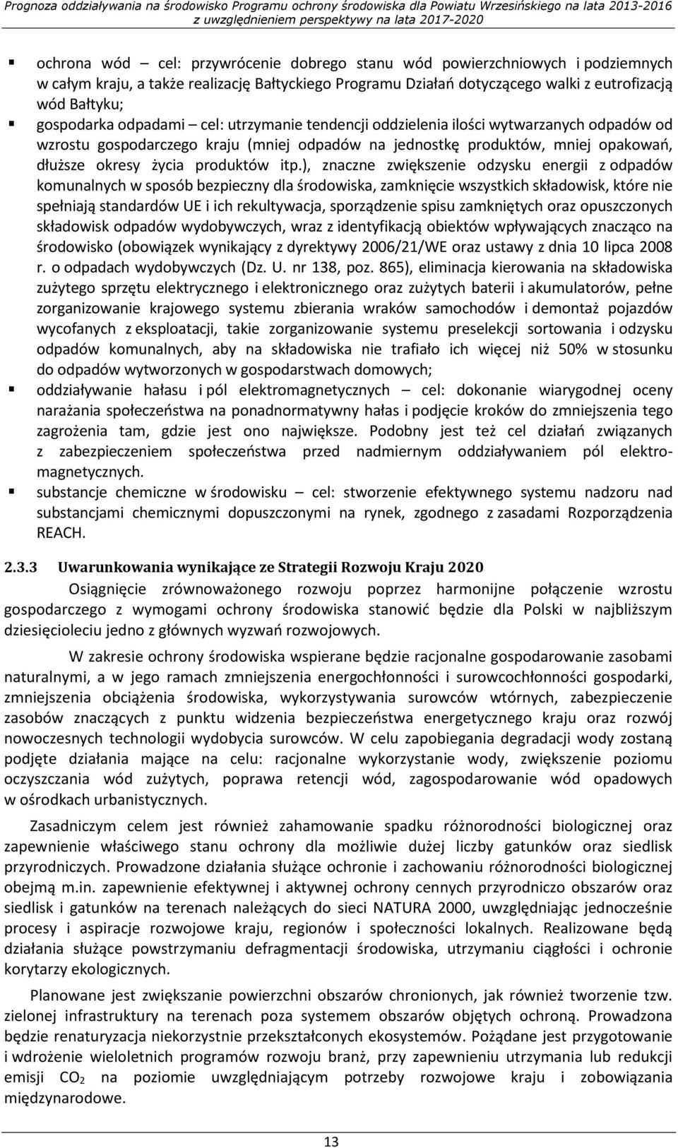), znaczne zwiększenie odzysku energii z odpadów komunalnych w sposób bezpieczny dla środowiska, zamknięcie wszystkich składowisk, które nie spełniają standardów UE i ich rekultywacja, sporządzenie