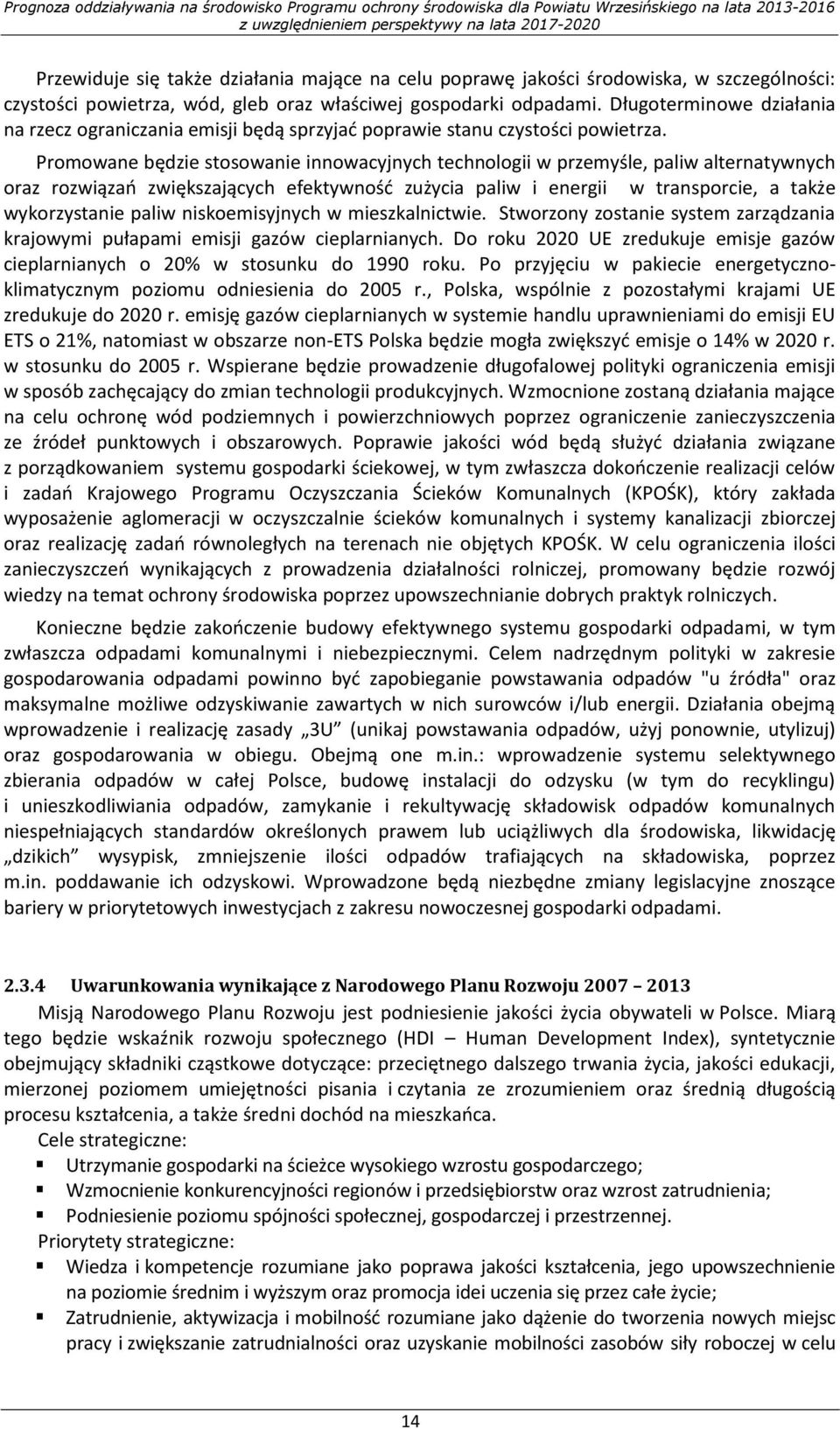 Promowane będzie stosowanie innowacyjnych technologii w przemyśle, paliw alternatywnych oraz rozwiązań zwiększających efektywność zużycia paliw i energii w transporcie, a także wykorzystanie paliw