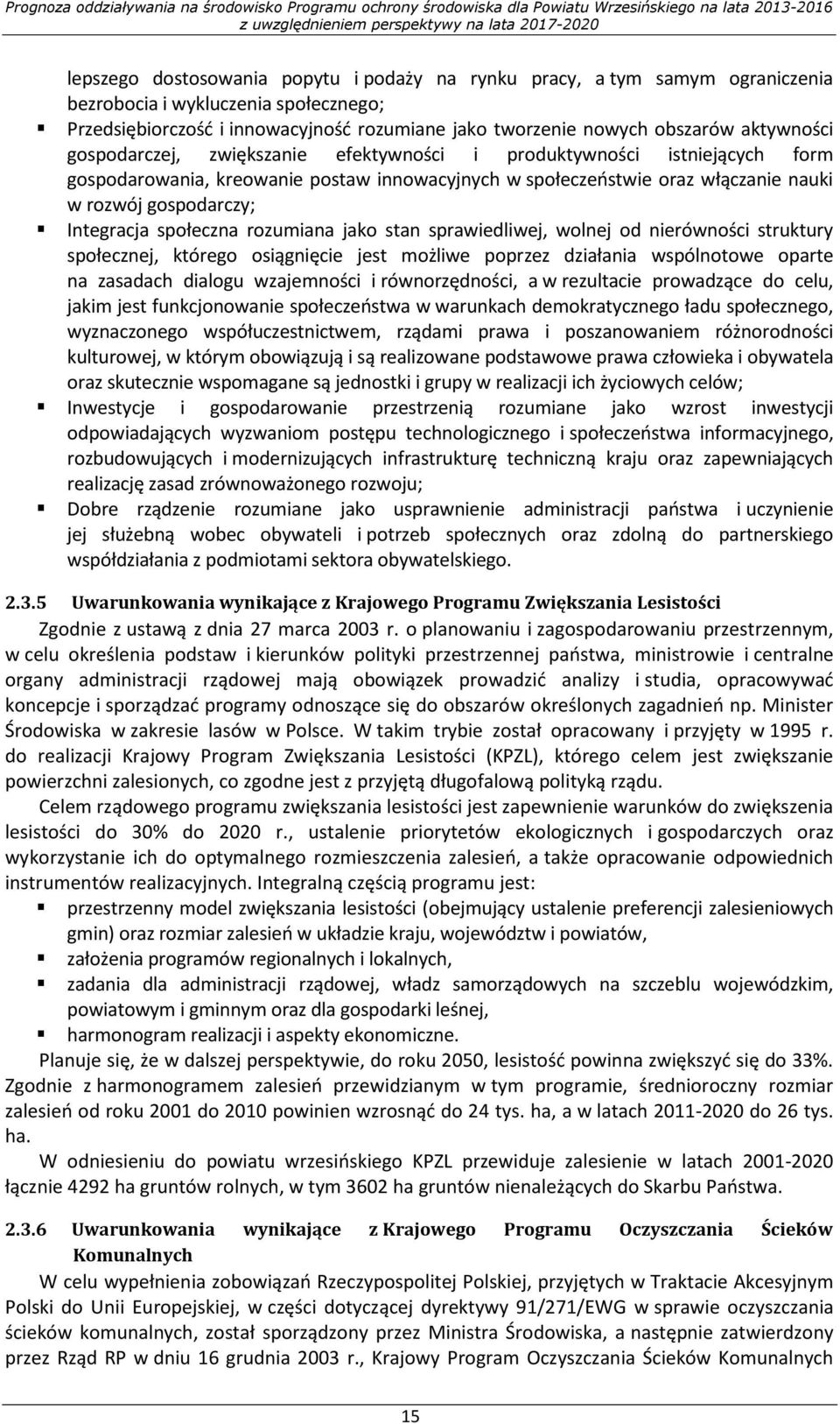 Integracja społeczna rozumiana jako stan sprawiedliwej, wolnej od nierówności struktury społecznej, którego osiągnięcie jest możliwe poprzez działania wspólnotowe oparte na zasadach dialogu