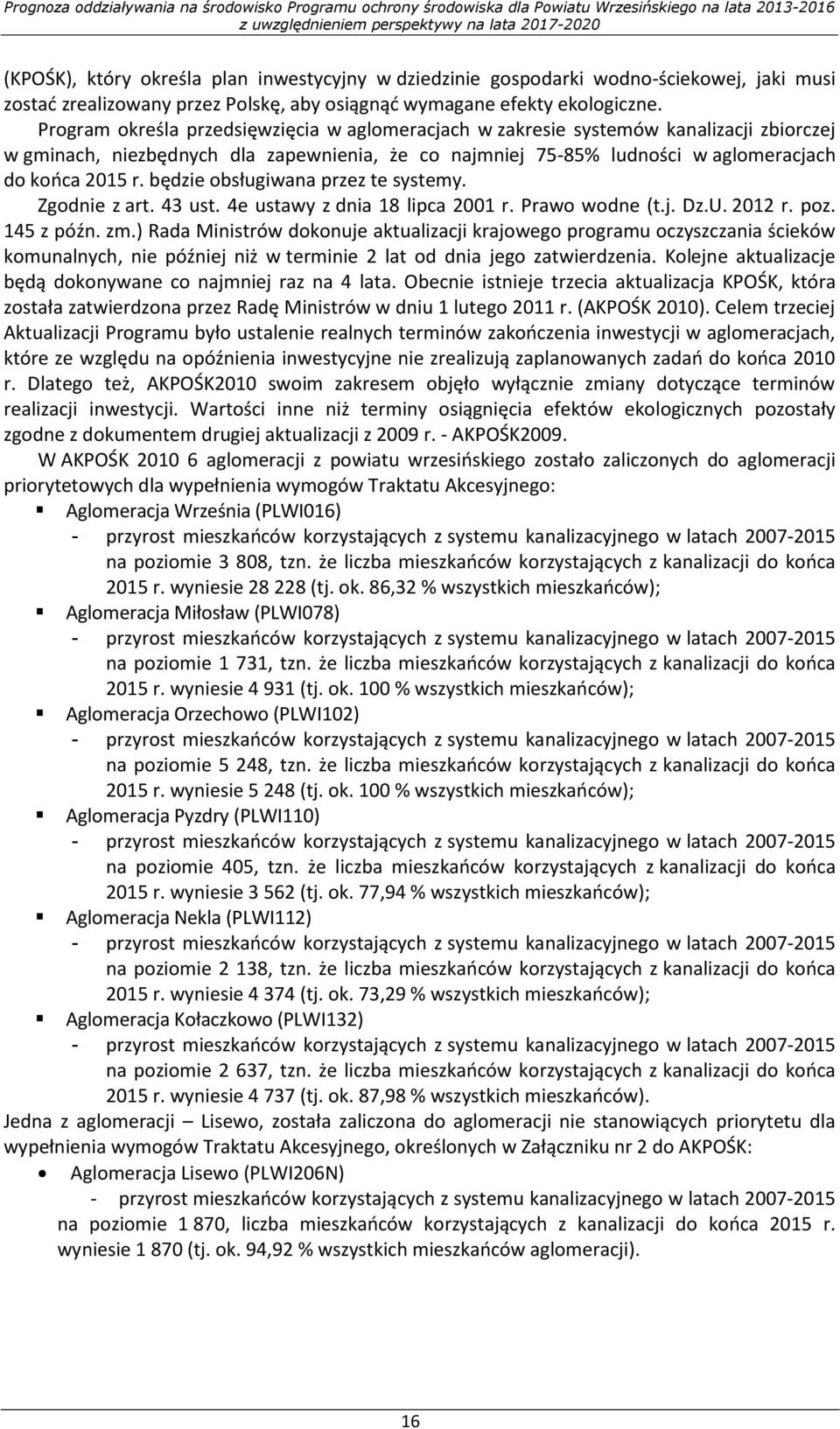 będzie obsługiwana przez te systemy. Zgodnie z art. 43 ust. 4e ustawy z dnia 18 lipca 2001 r. Prawo wodne (t.j. Dz.U. 2012 r. poz. 145 z późn. zm.